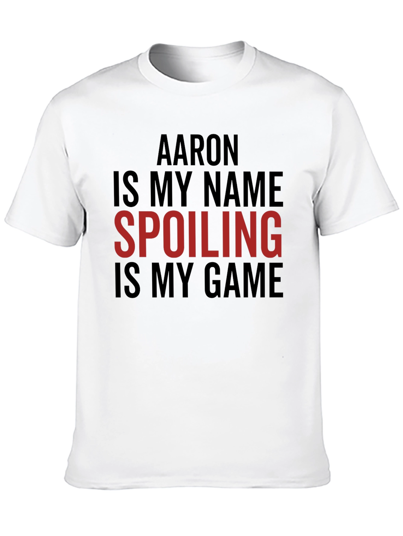 Aaron is My Name Spoiling is My Game Tee