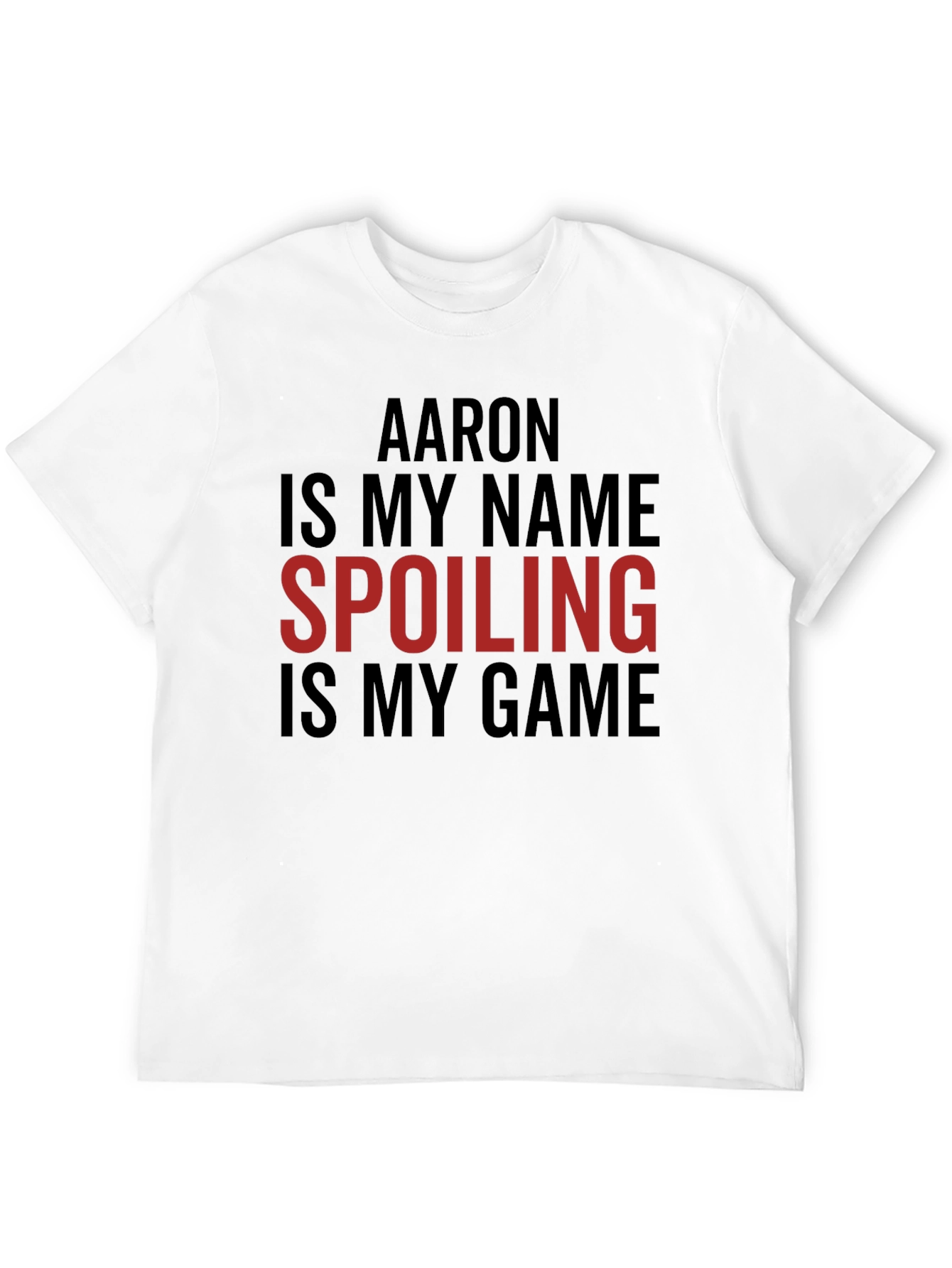 Aaron is My Name Spoiling is My Game Tee