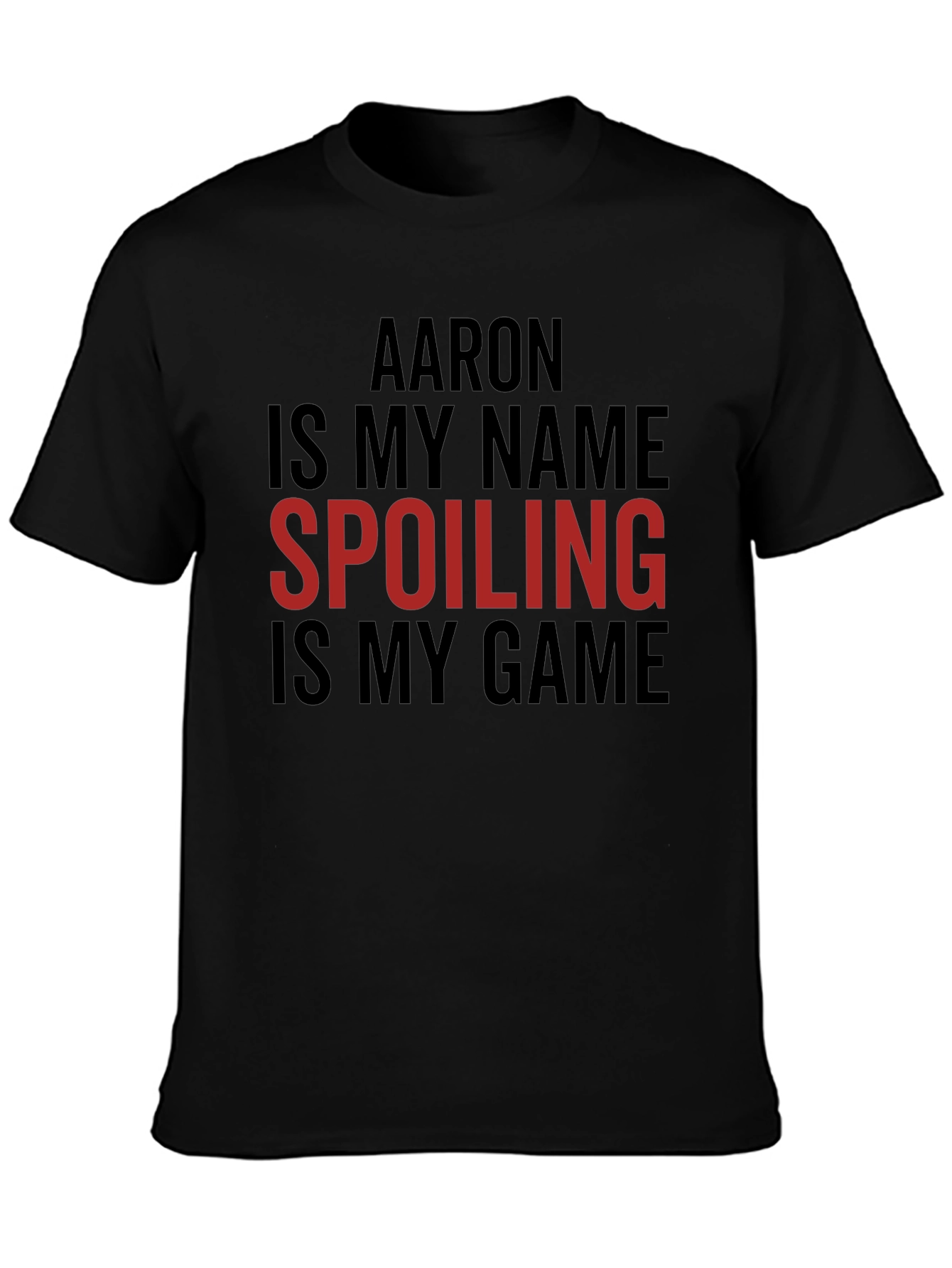 Aaron is My Name Spoiling is My Game Tee