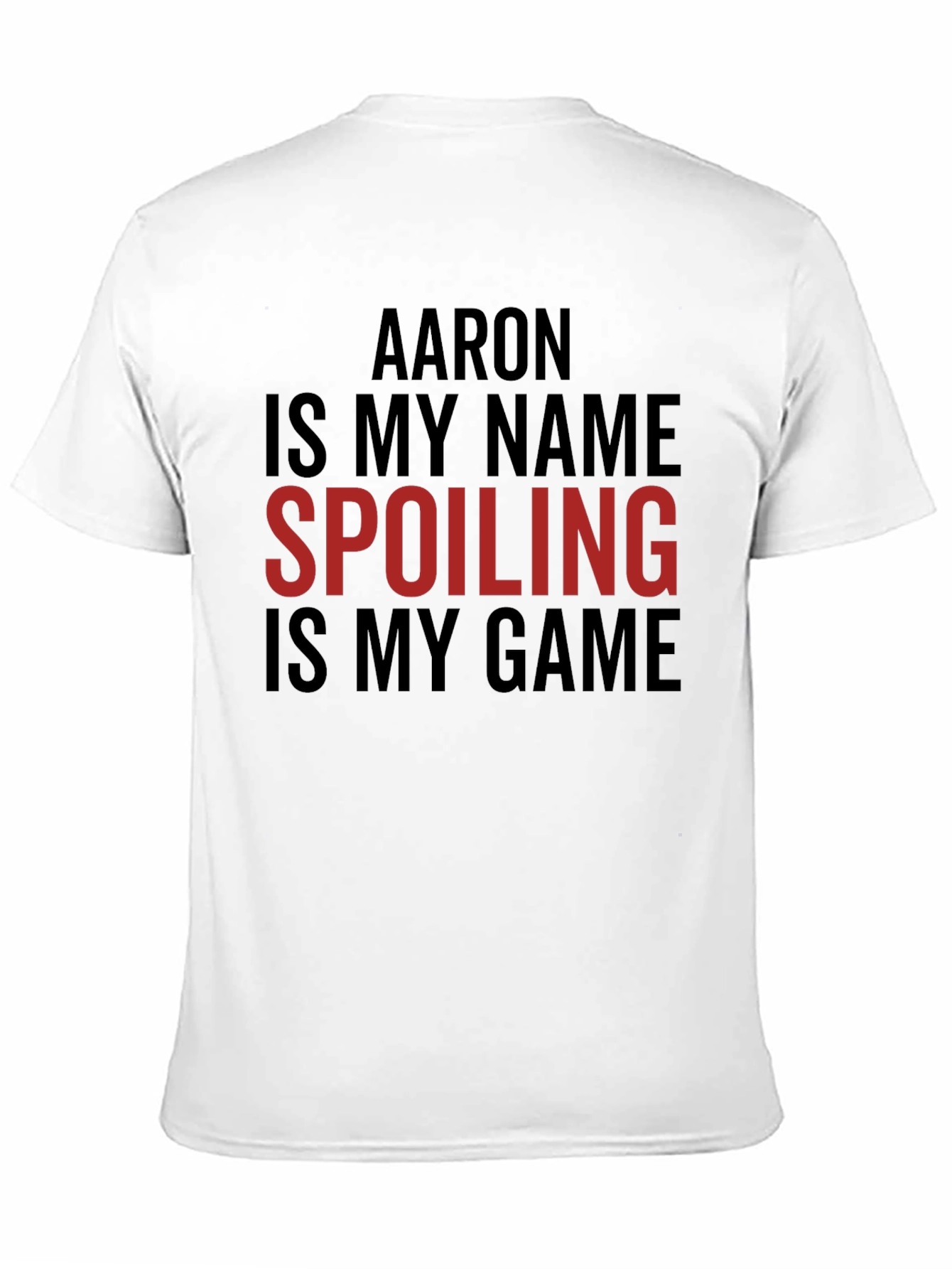 Aaron is My Name Spoiling is My Game Tee