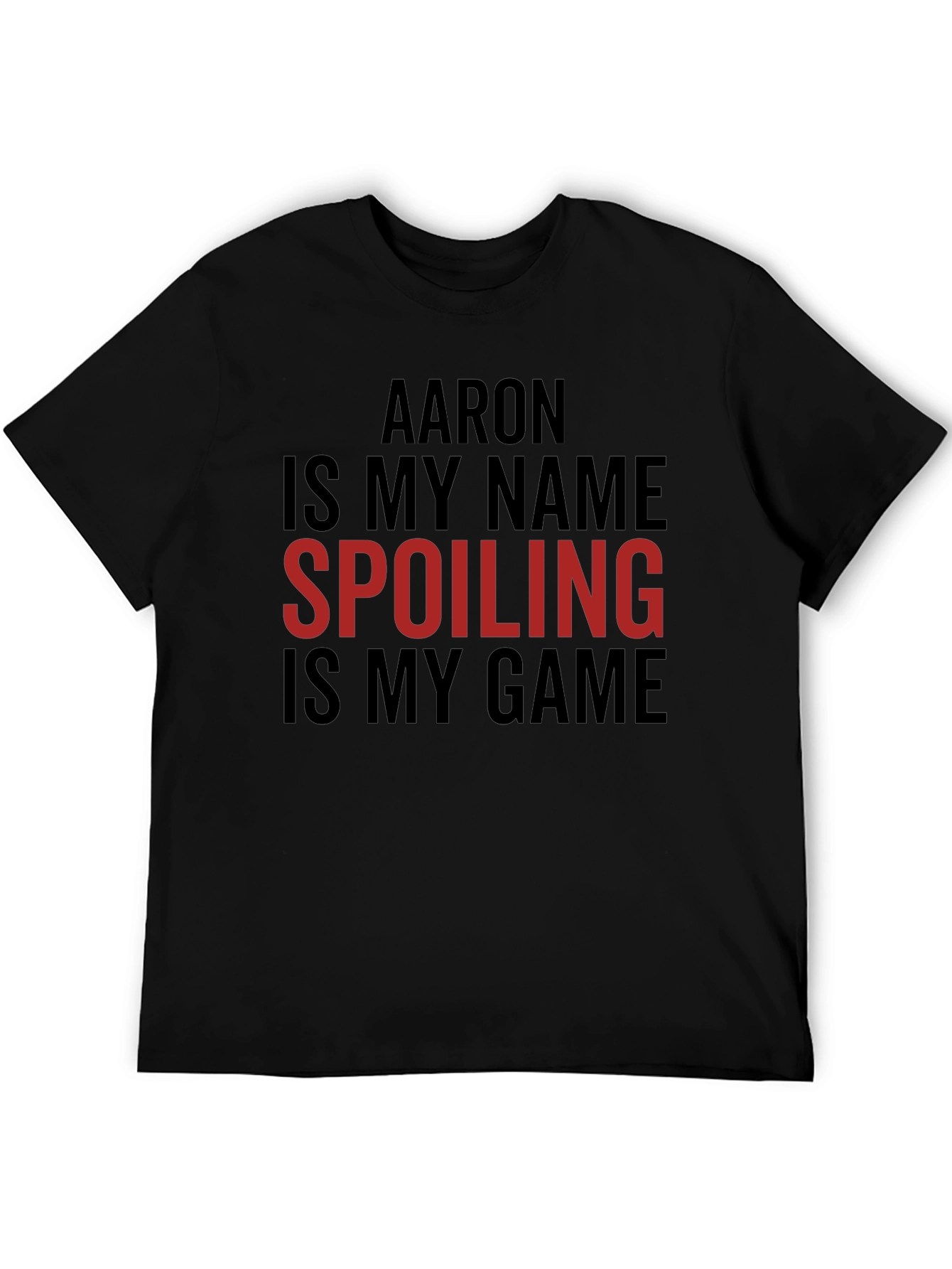 Aaron is My Name Spoiling is My Game Tee