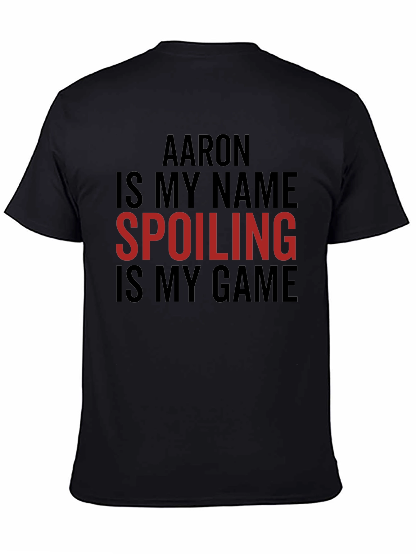 Aaron is My Name Spoiling is My Game Tee