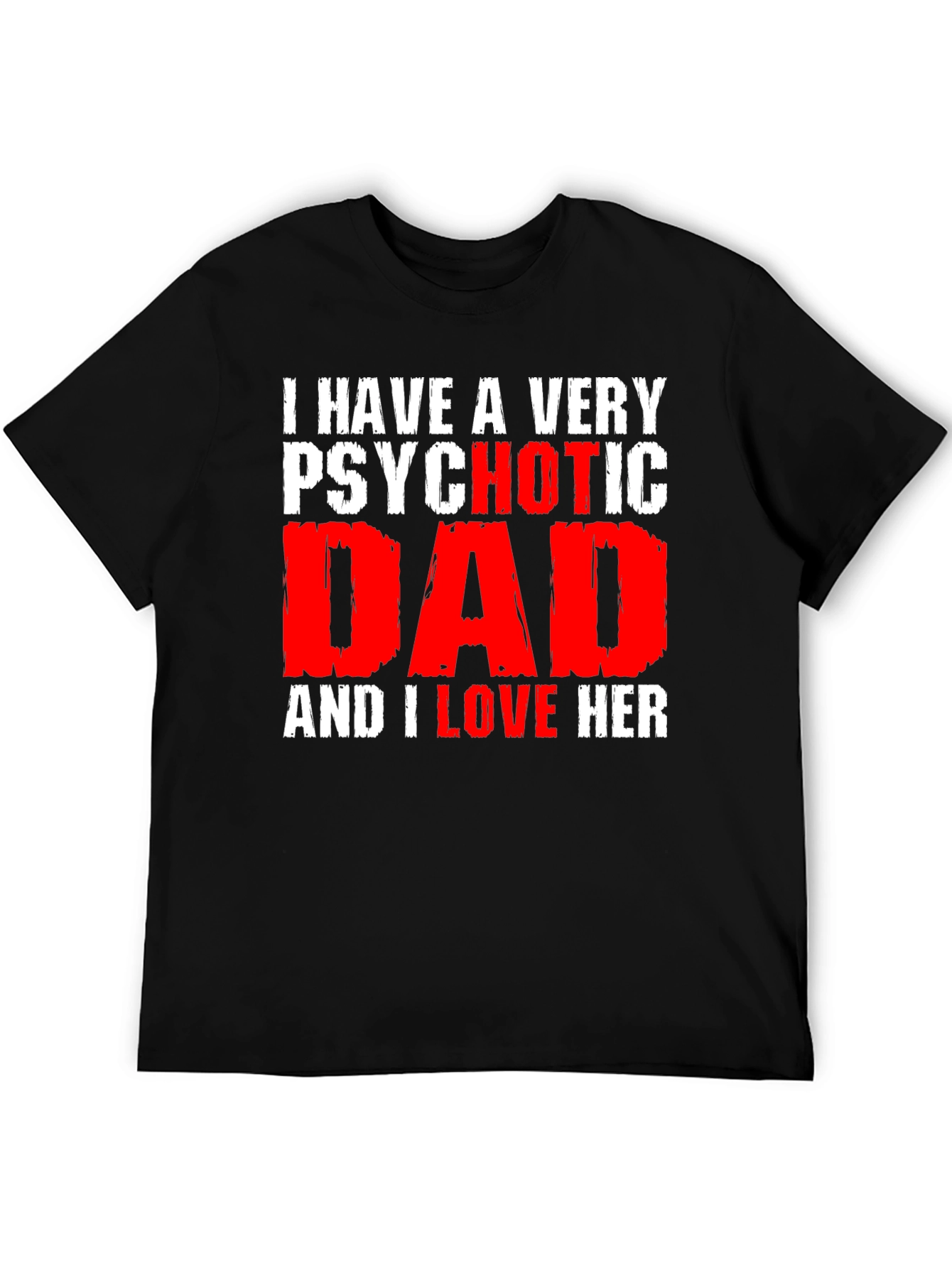Psychotic Dad Love Humor Graphic T-Shirt