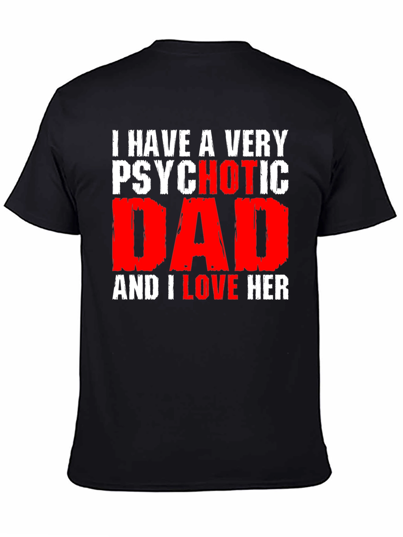 Psychotic Dad Love Humor Graphic T-Shirt