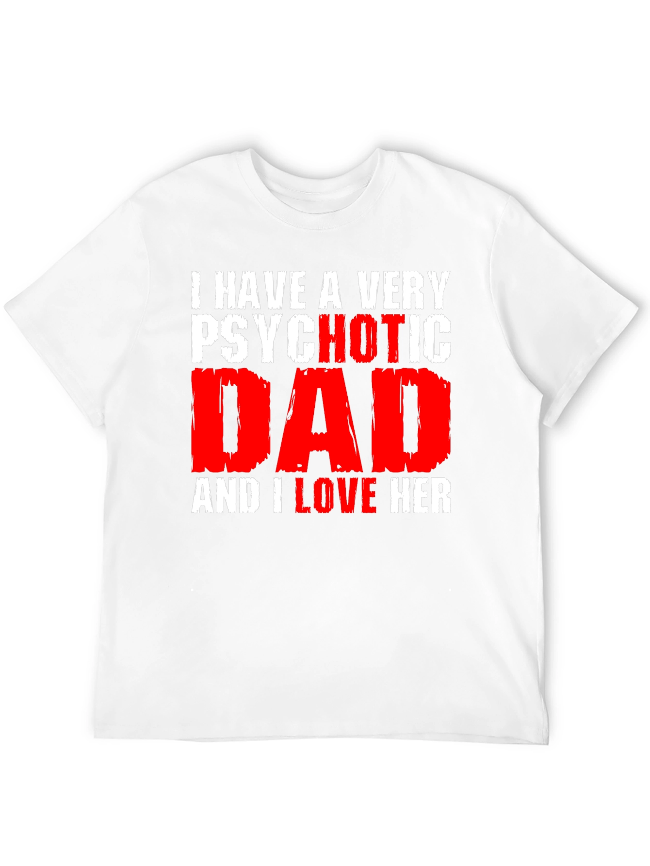 Psychotic Dad Love Humor Graphic T-Shirt