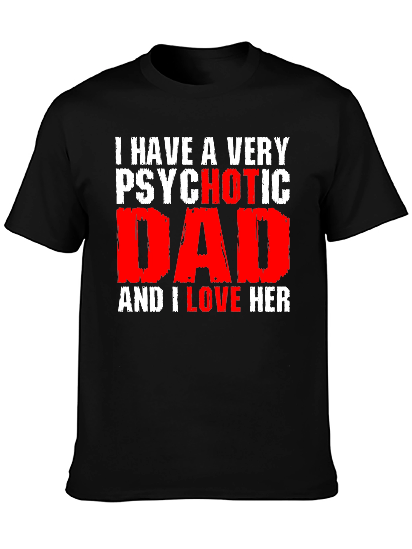 Psychotic Dad Love Humor Graphic T-Shirt