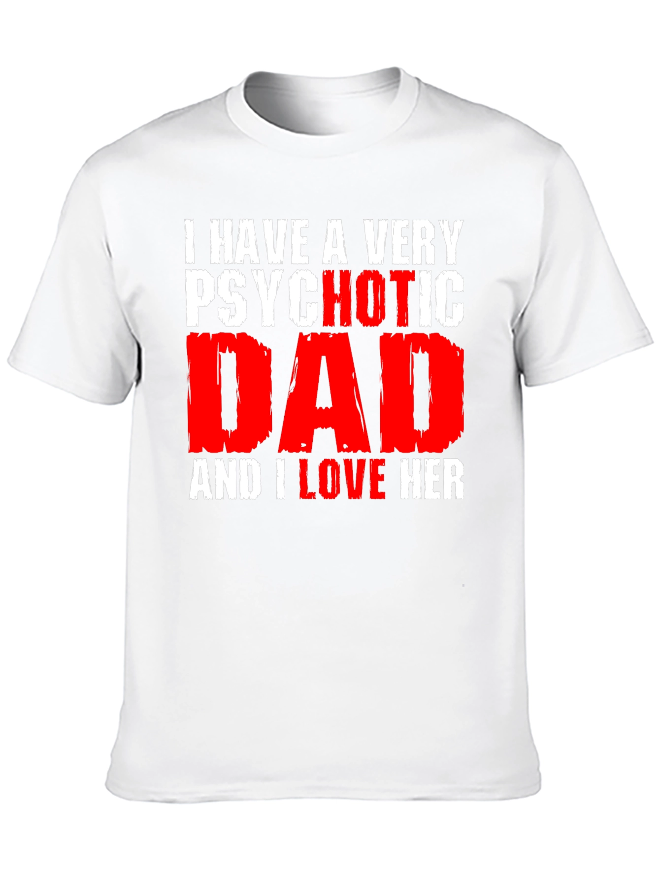Psychotic Dad Love Humor Graphic T-Shirt