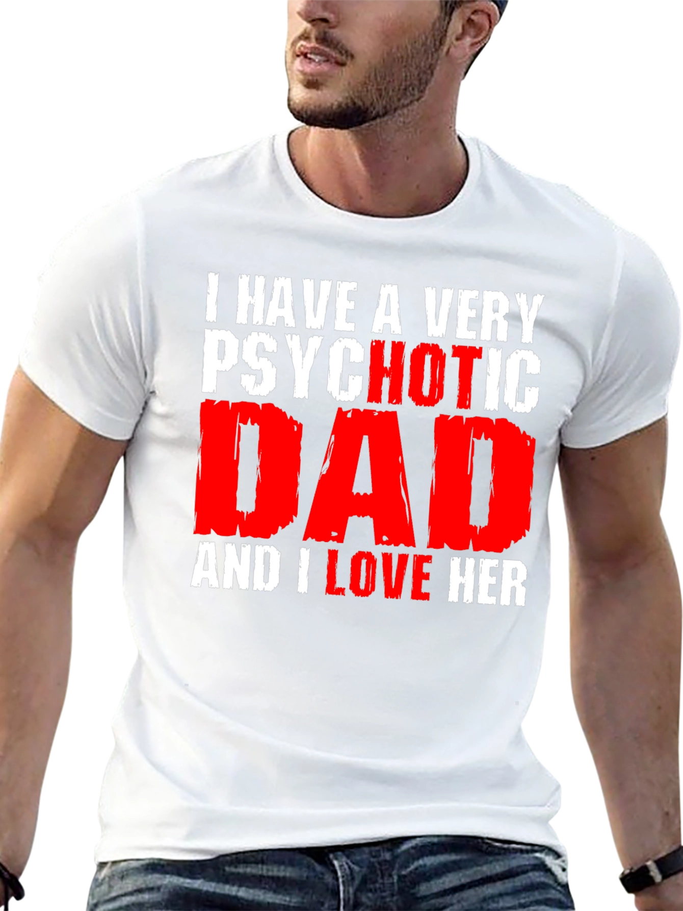 Psychotic Dad Love Humor Graphic T-Shirt