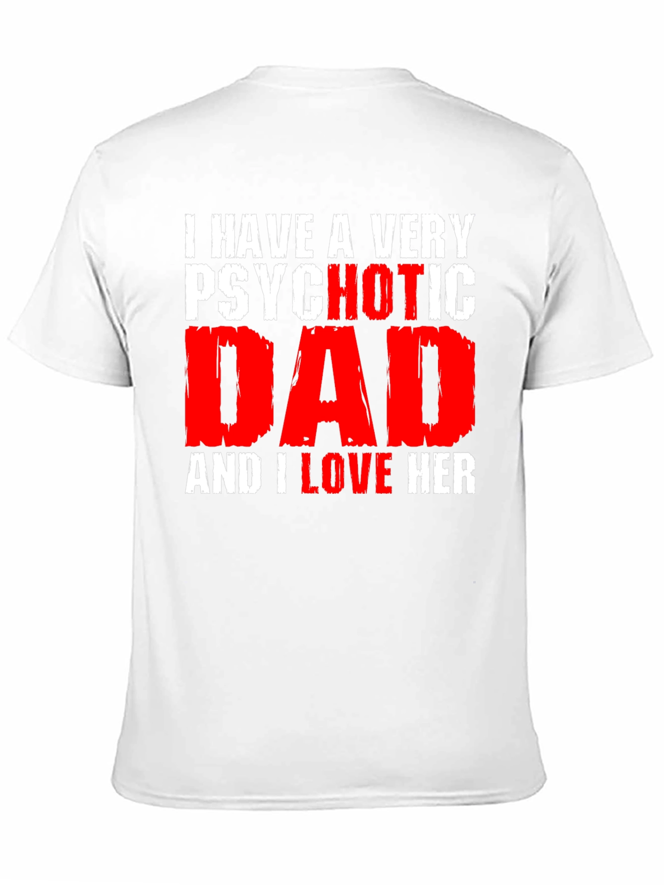 Psychotic Dad Love Humor Graphic T-Shirt