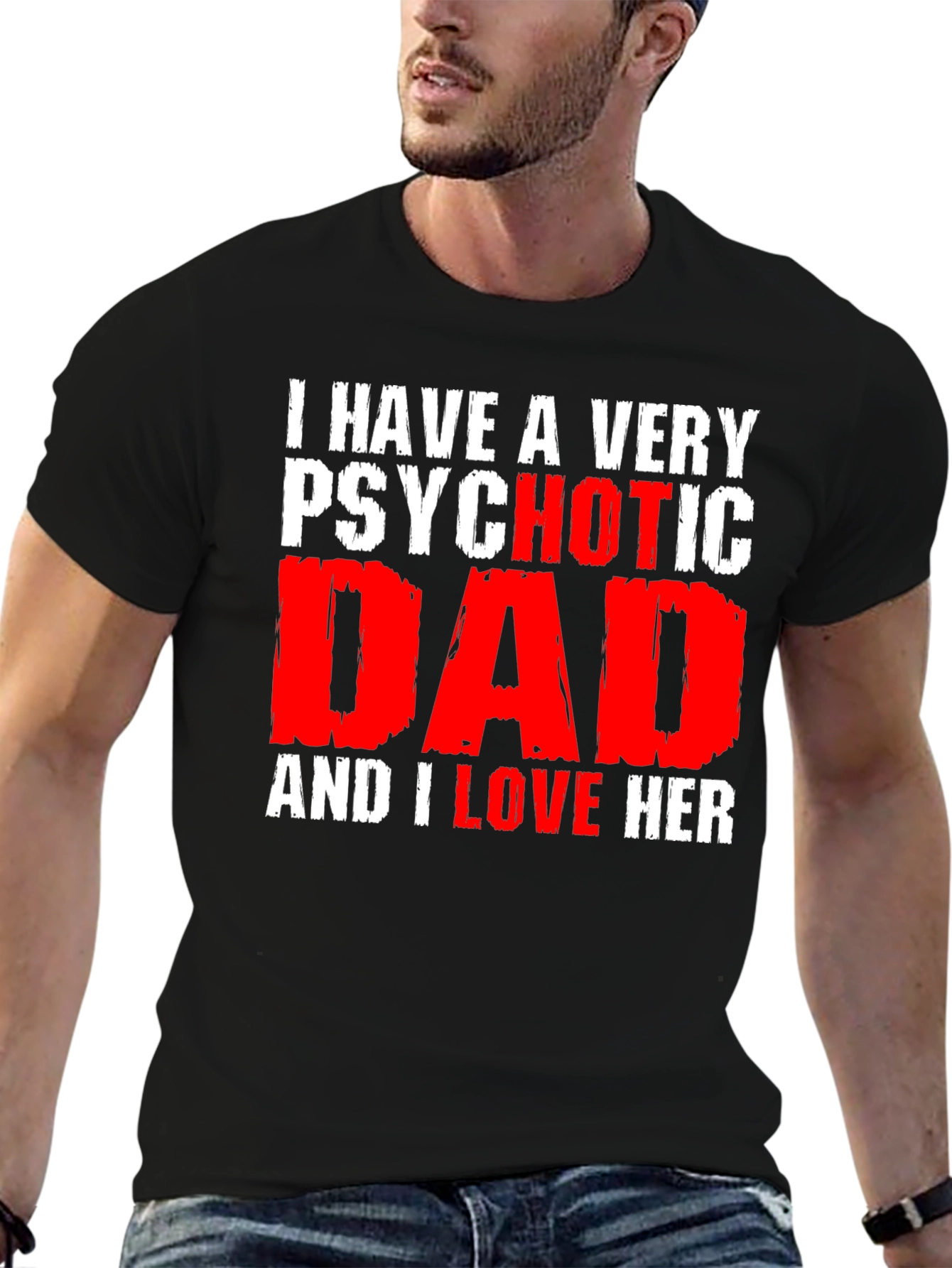 Psychotic Dad Love Humor Graphic T-Shirt