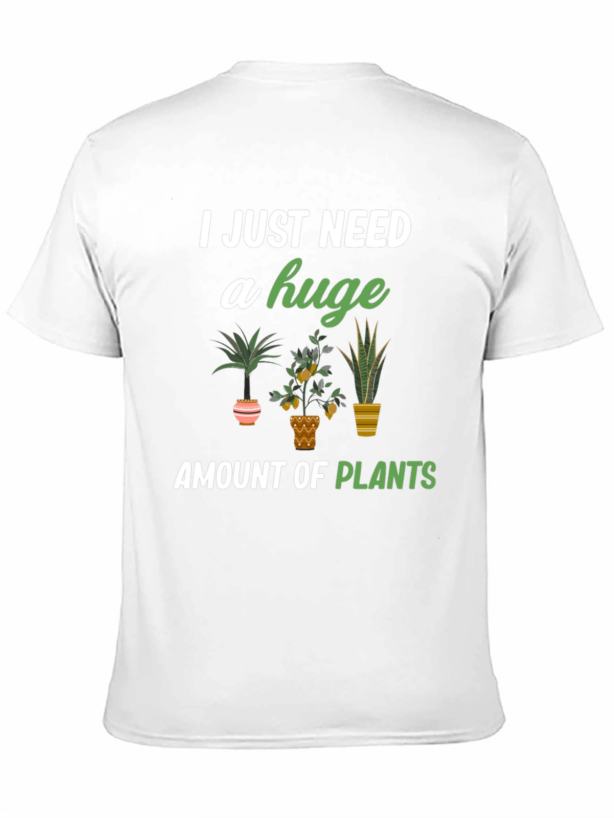 I Just Need A Huge Amount Of Plants T-Shirt