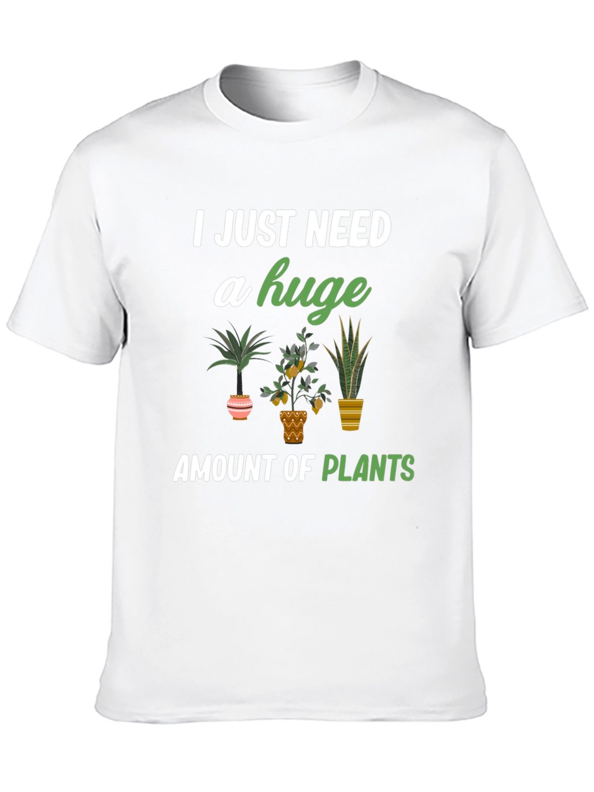 I Just Need A Huge Amount Of Plants T-Shirt