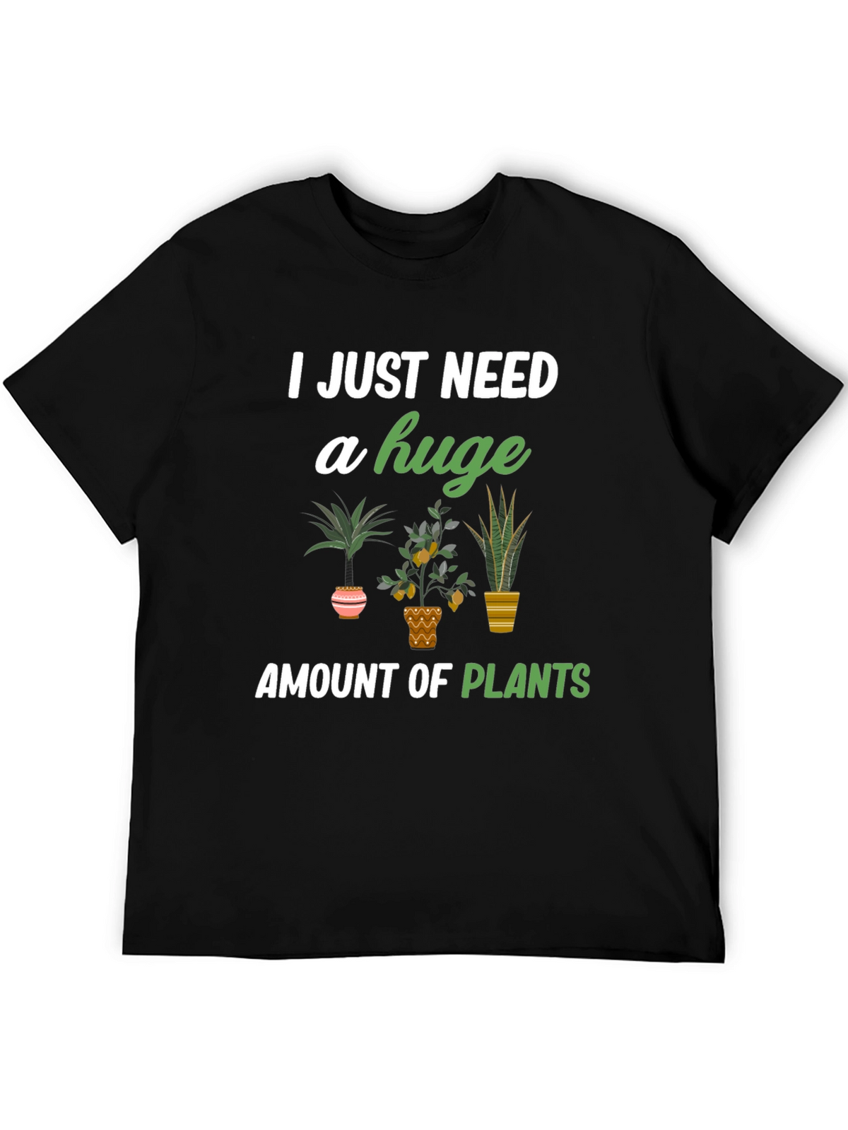 I Just Need A Huge Amount Of Plants T-Shirt