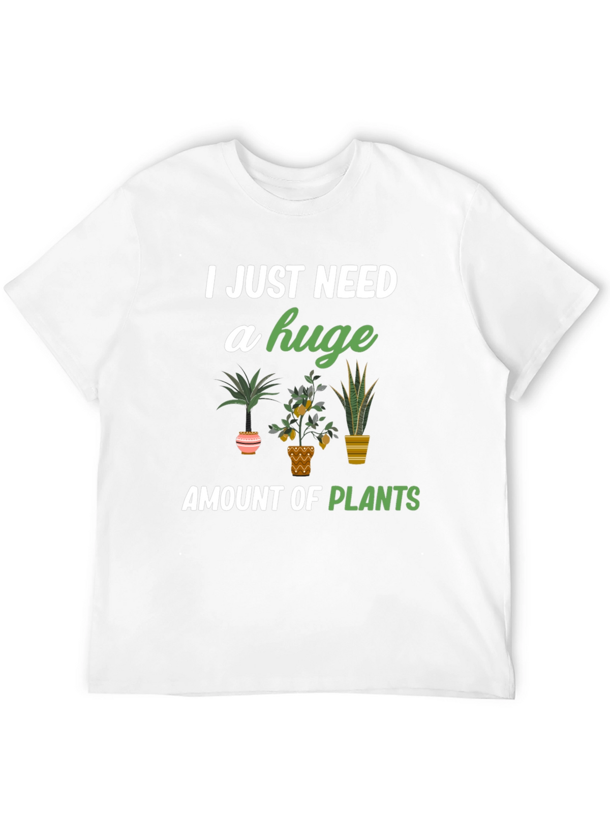 I Just Need A Huge Amount Of Plants T-Shirt