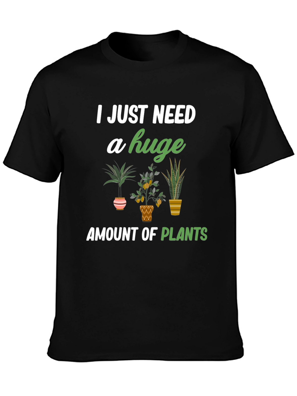 I Just Need A Huge Amount Of Plants T-Shirt