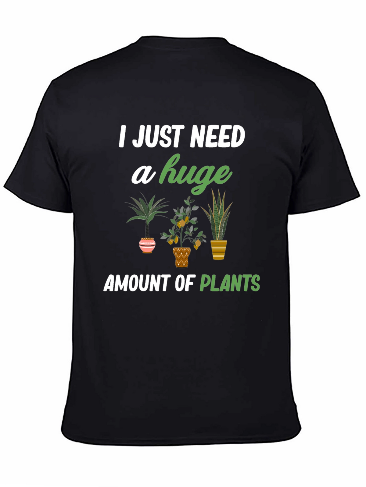 I Just Need A Huge Amount Of Plants T-Shirt