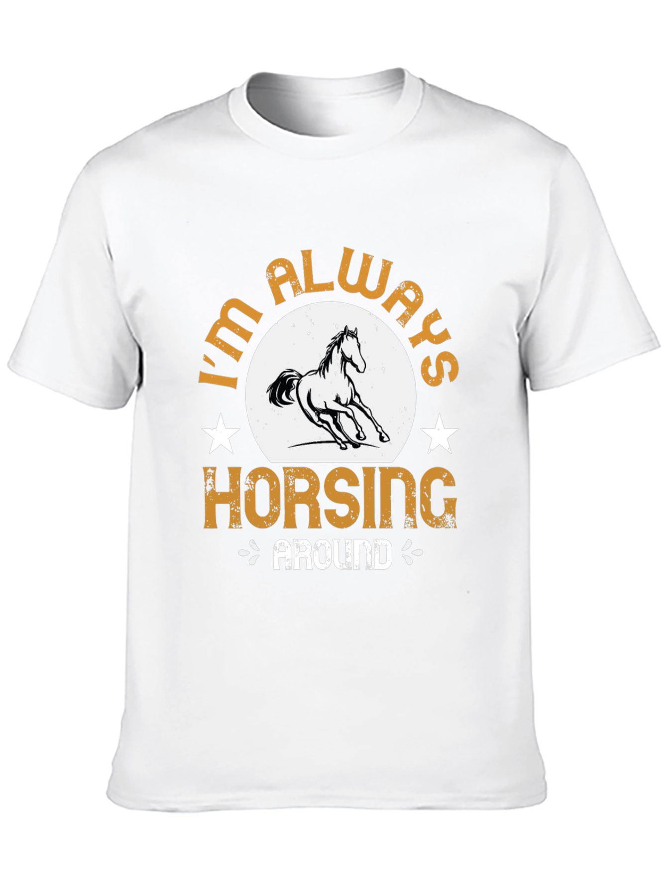 Im Always Horsing Around Graphic T-Shirt