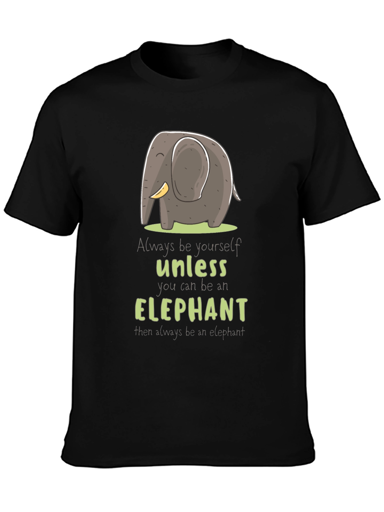 Elephant T-Shirt: Always Be Yourself Unless...