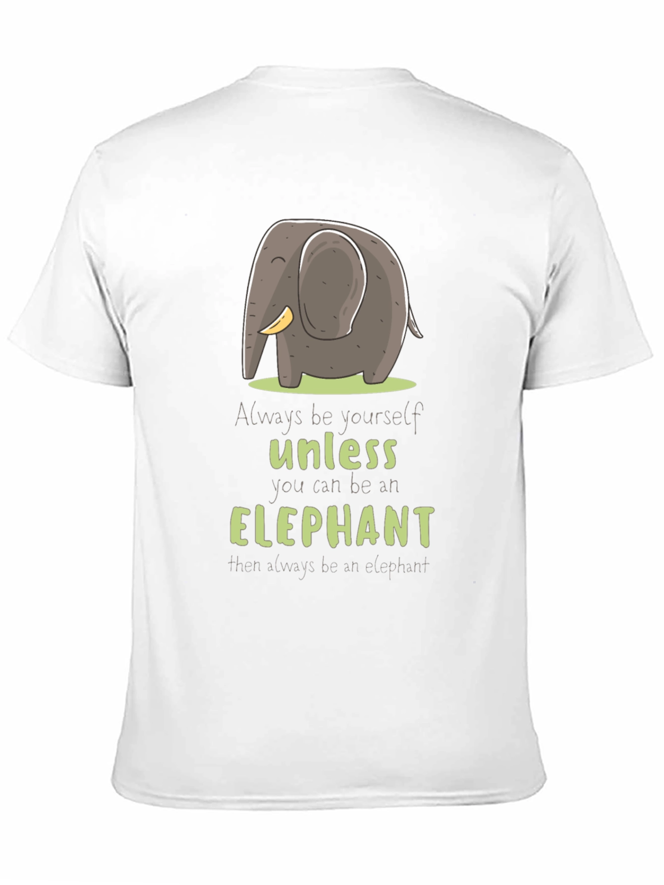 Elephant T-Shirt: Always Be Yourself Unless...