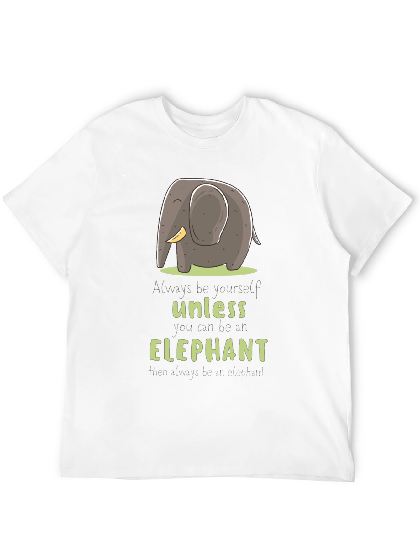 Elephant T-Shirt: Always Be Yourself Unless...