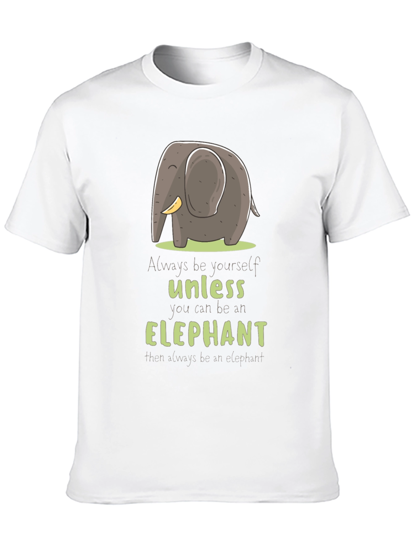 Elephant T-Shirt: Always Be Yourself Unless...