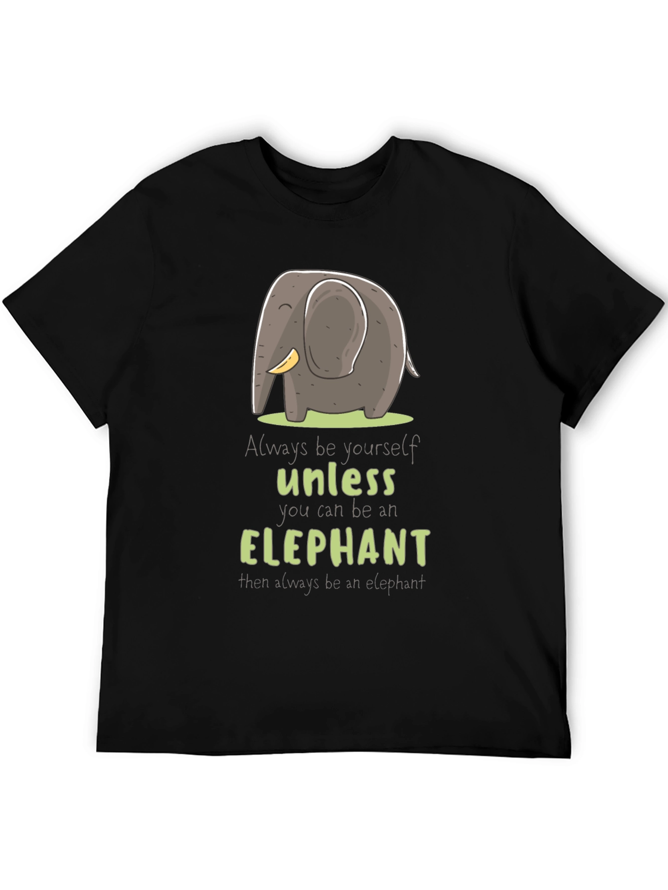 Elephant T-Shirt: Always Be Yourself Unless...