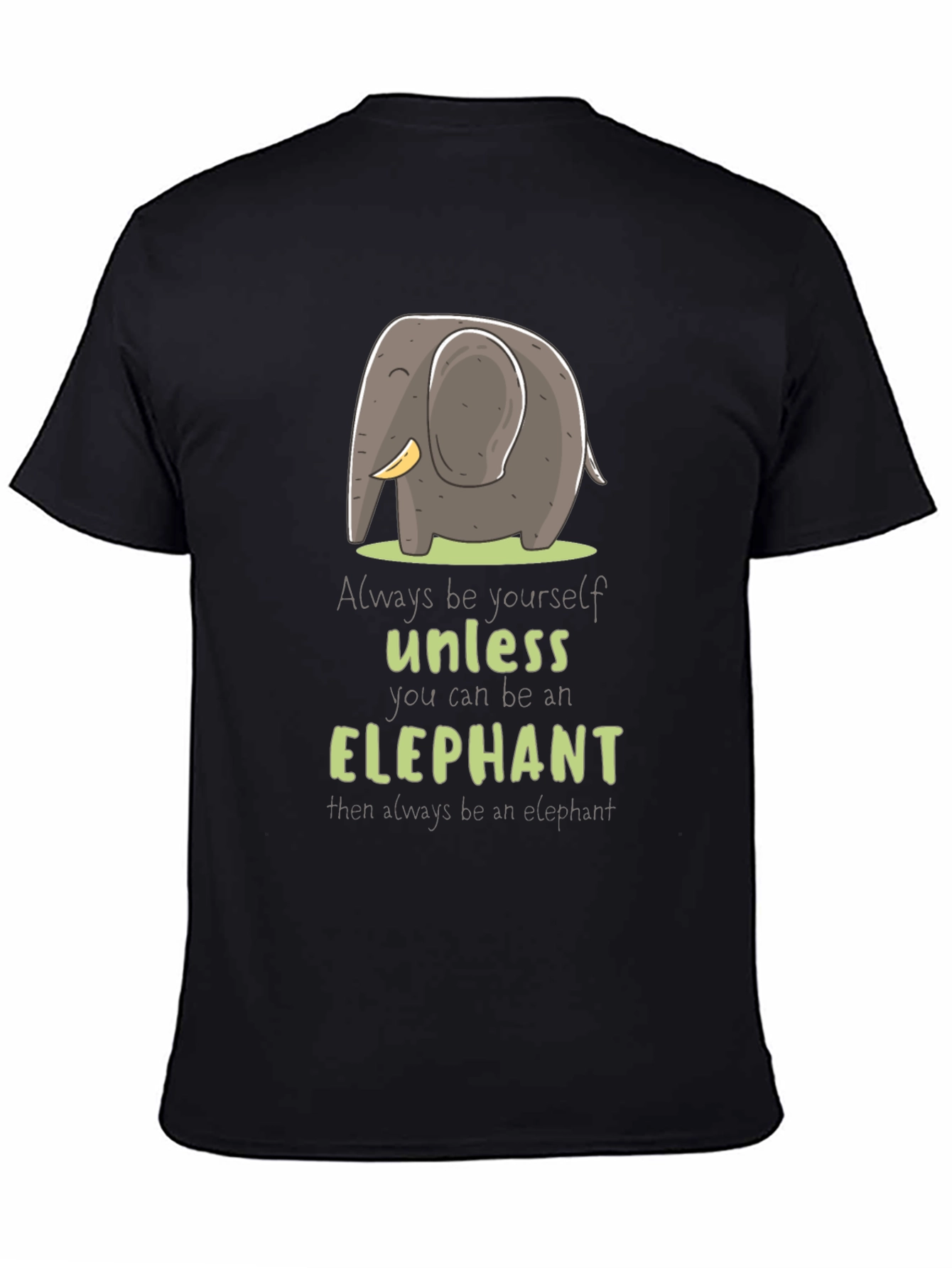 Elephant T-Shirt: Always Be Yourself Unless...