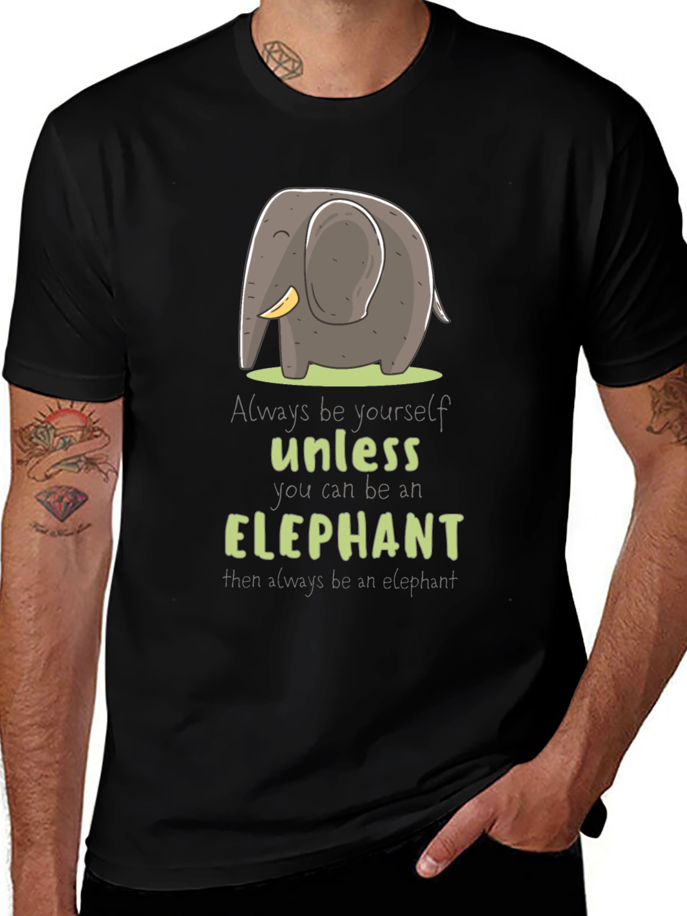 Elephant T-Shirt: Always Be Yourself Unless...