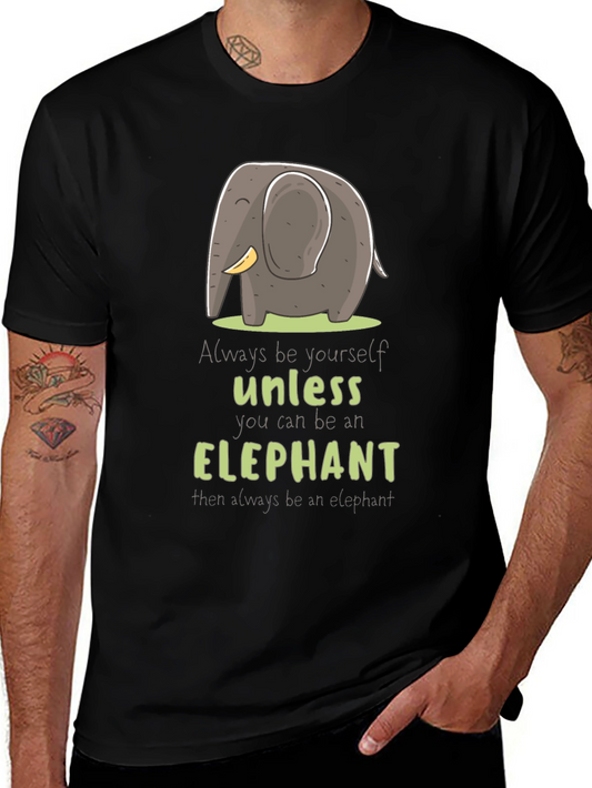Elephant T-Shirt: Always Be Yourself Unless...