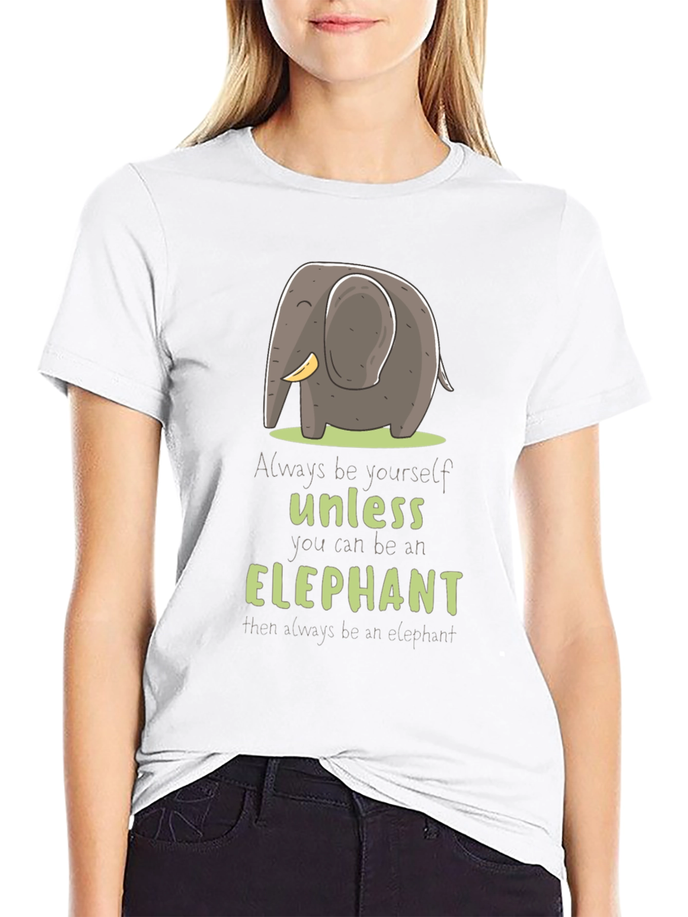 Elephant T-Shirt: Always Be Yourself Unless...