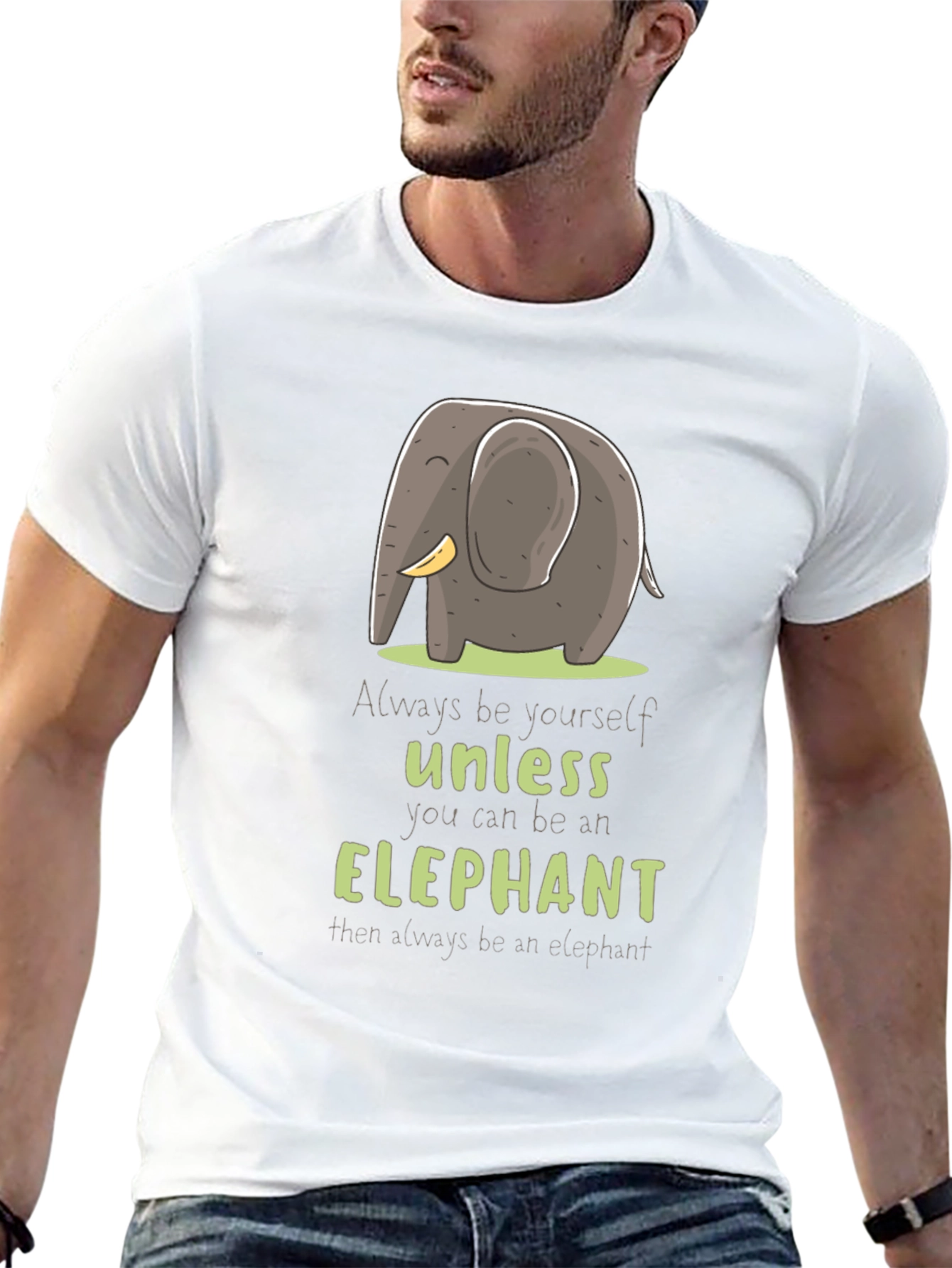 Elephant T-Shirt: Always Be Yourself Unless...