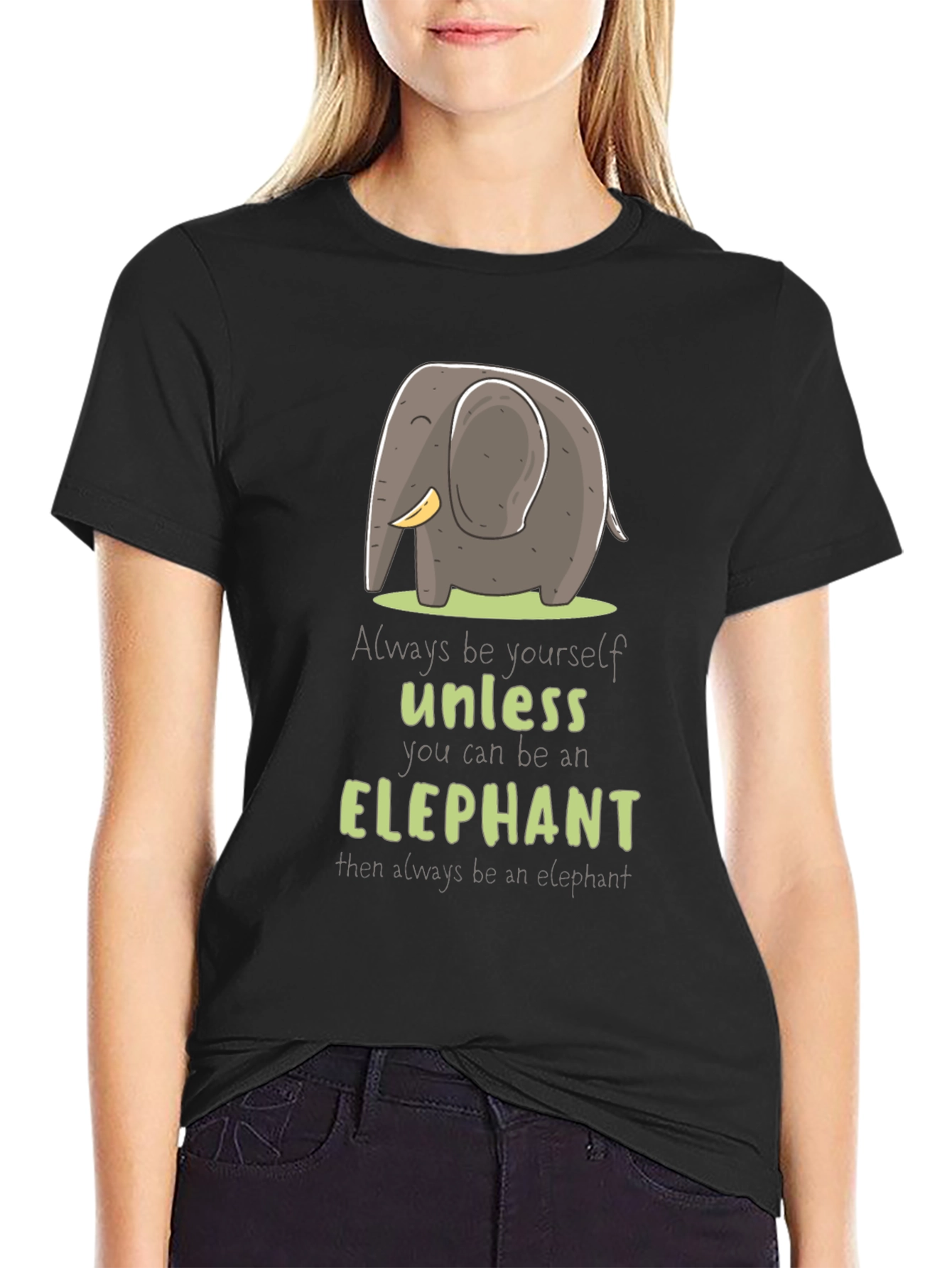 Elephant T-Shirt: Always Be Yourself Unless...