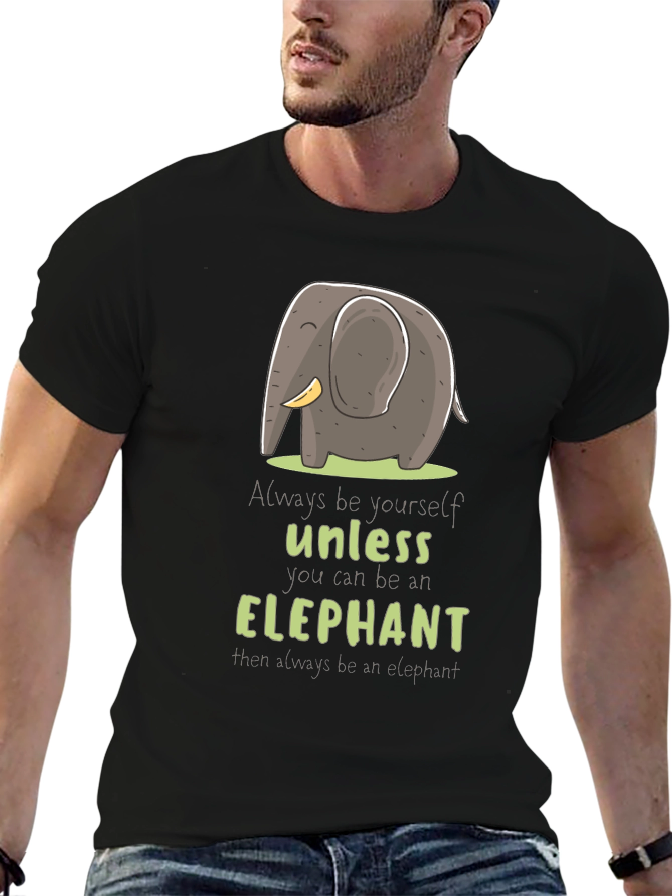 Elephant T-Shirt: Always Be Yourself Unless...