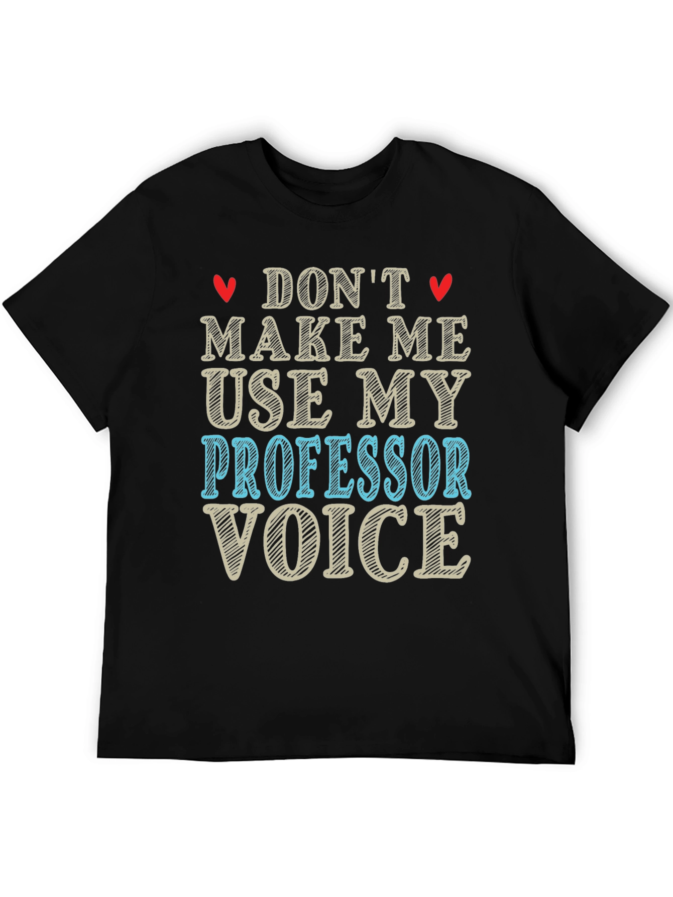 Dont Make Me Use My Professor Voice T-Shirt