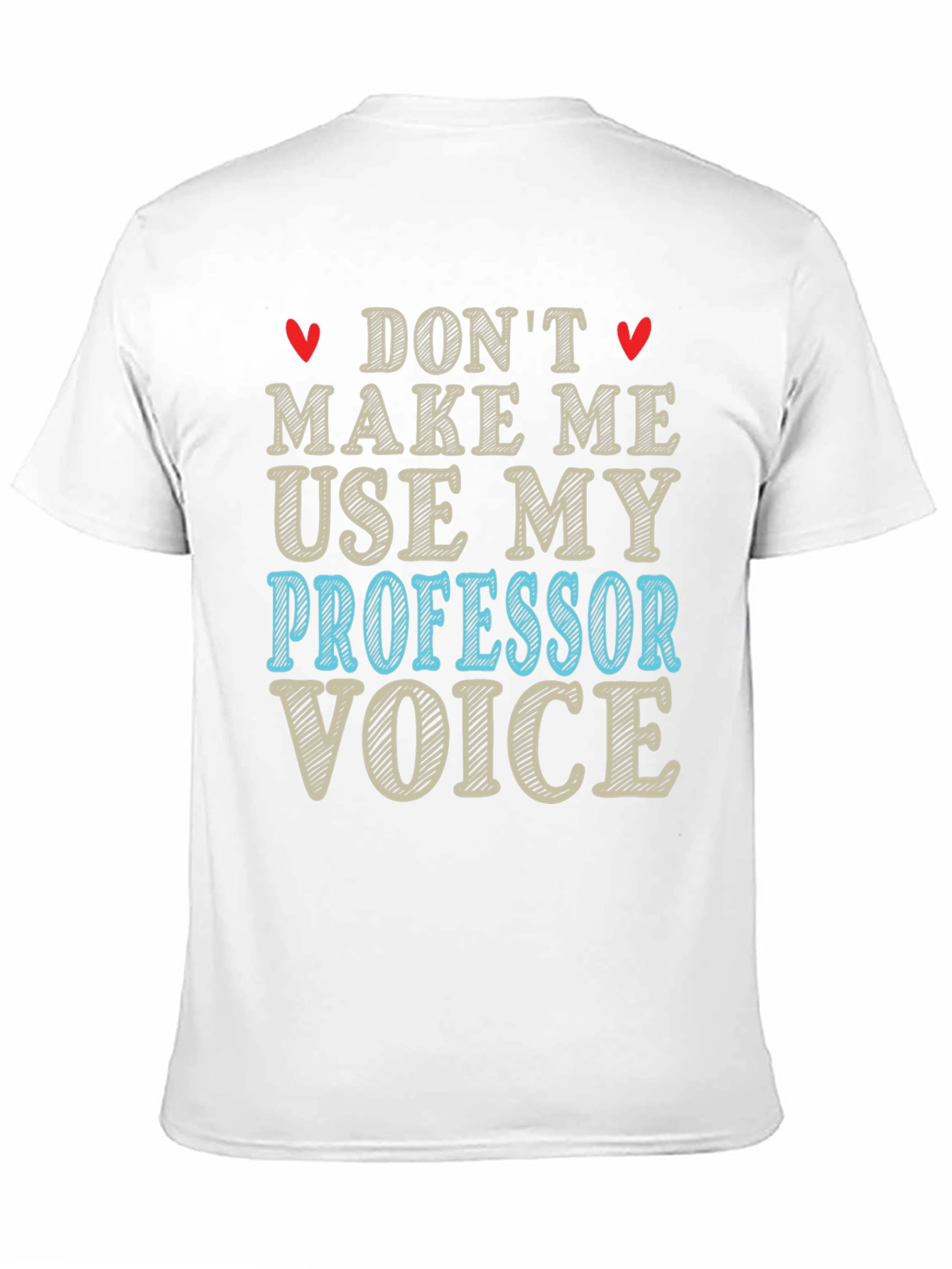 Dont Make Me Use My Professor Voice T-Shirt