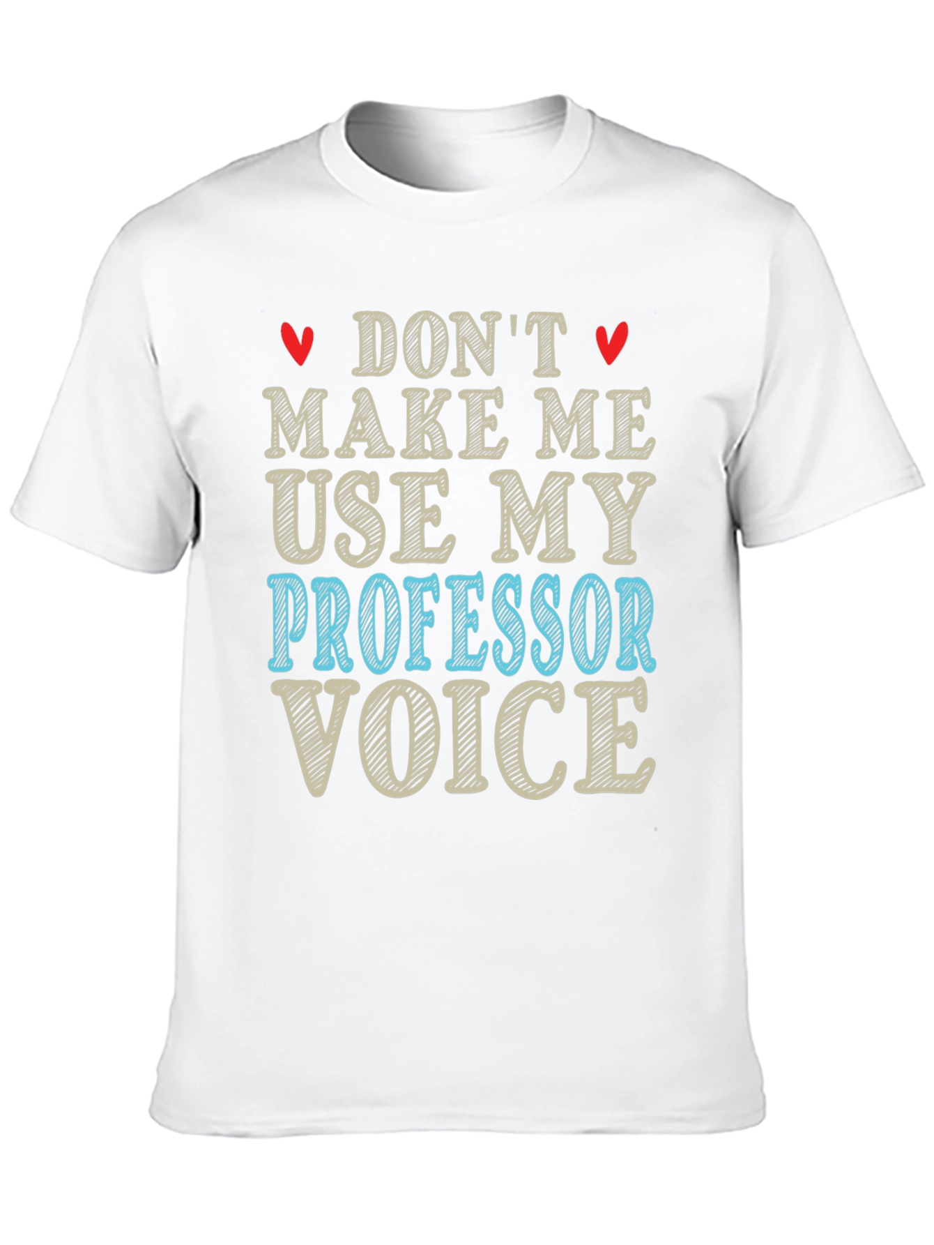 Dont Make Me Use My Professor Voice T-Shirt
