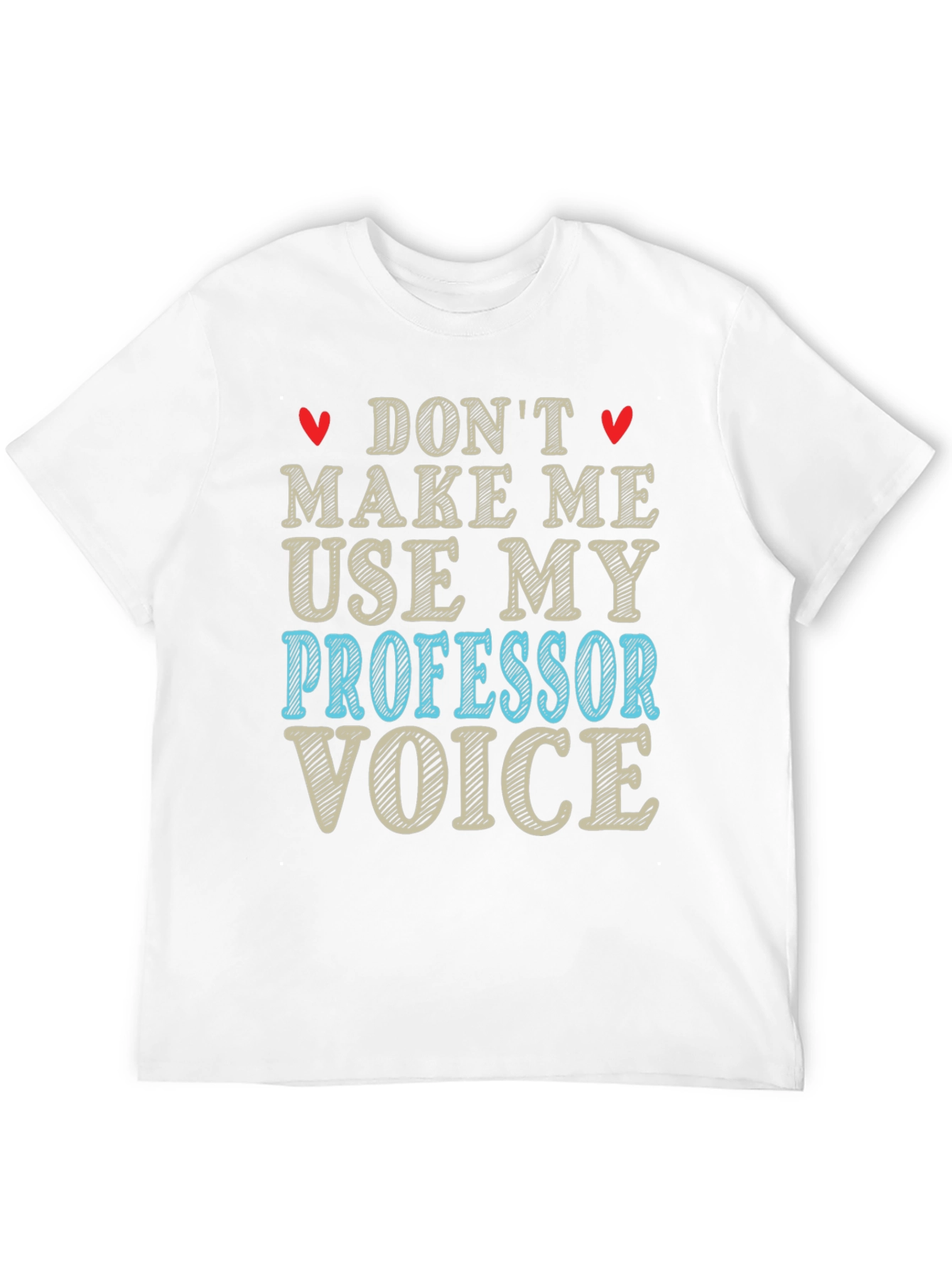 Dont Make Me Use My Professor Voice T-Shirt
