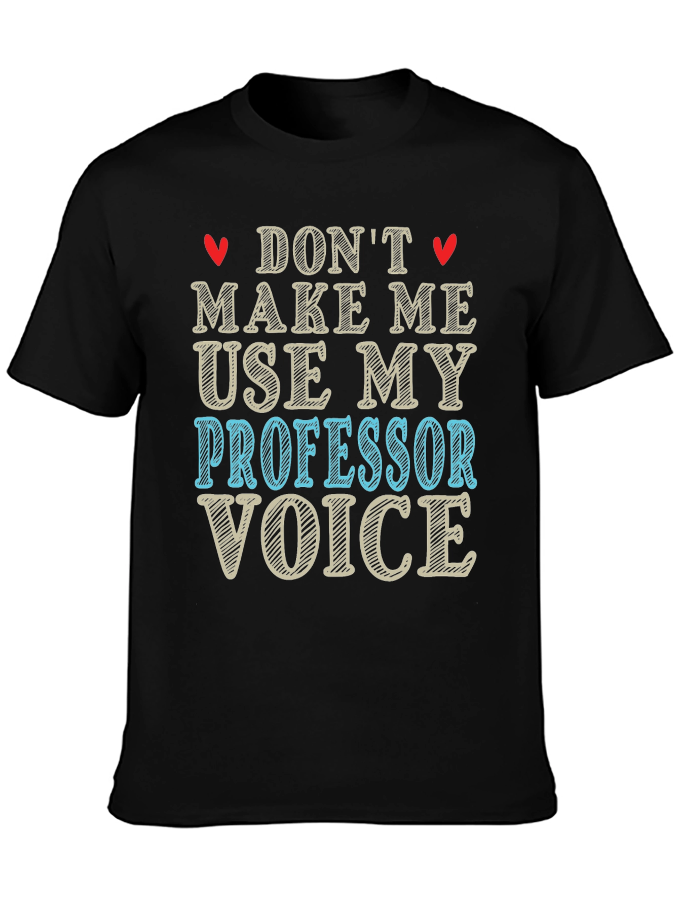 Dont Make Me Use My Professor Voice T-Shirt