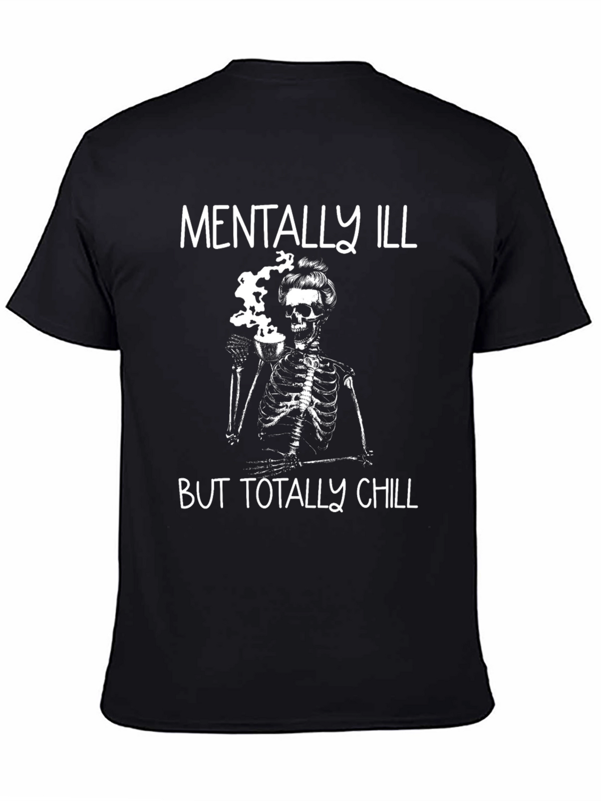 Mentally Ill But Totally Chill Skeleton Graphic Tee