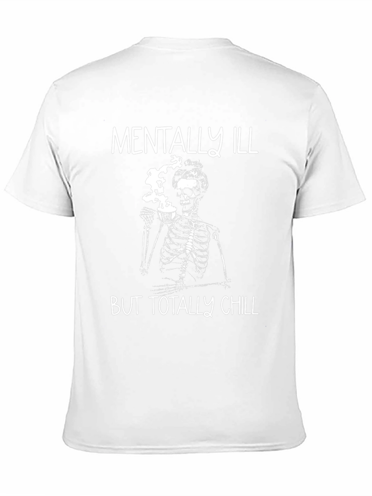 Mentally Ill But Totally Chill Skeleton Graphic Tee