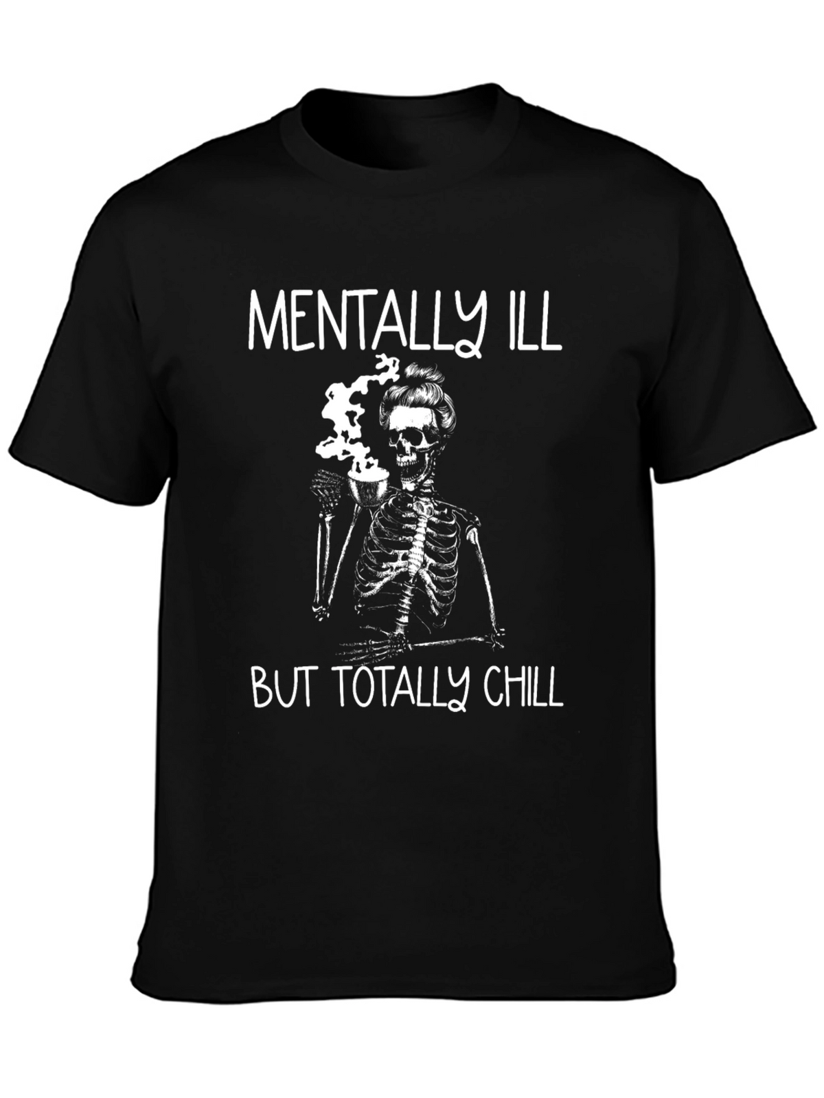 Mentally Ill But Totally Chill Skeleton Graphic Tee
