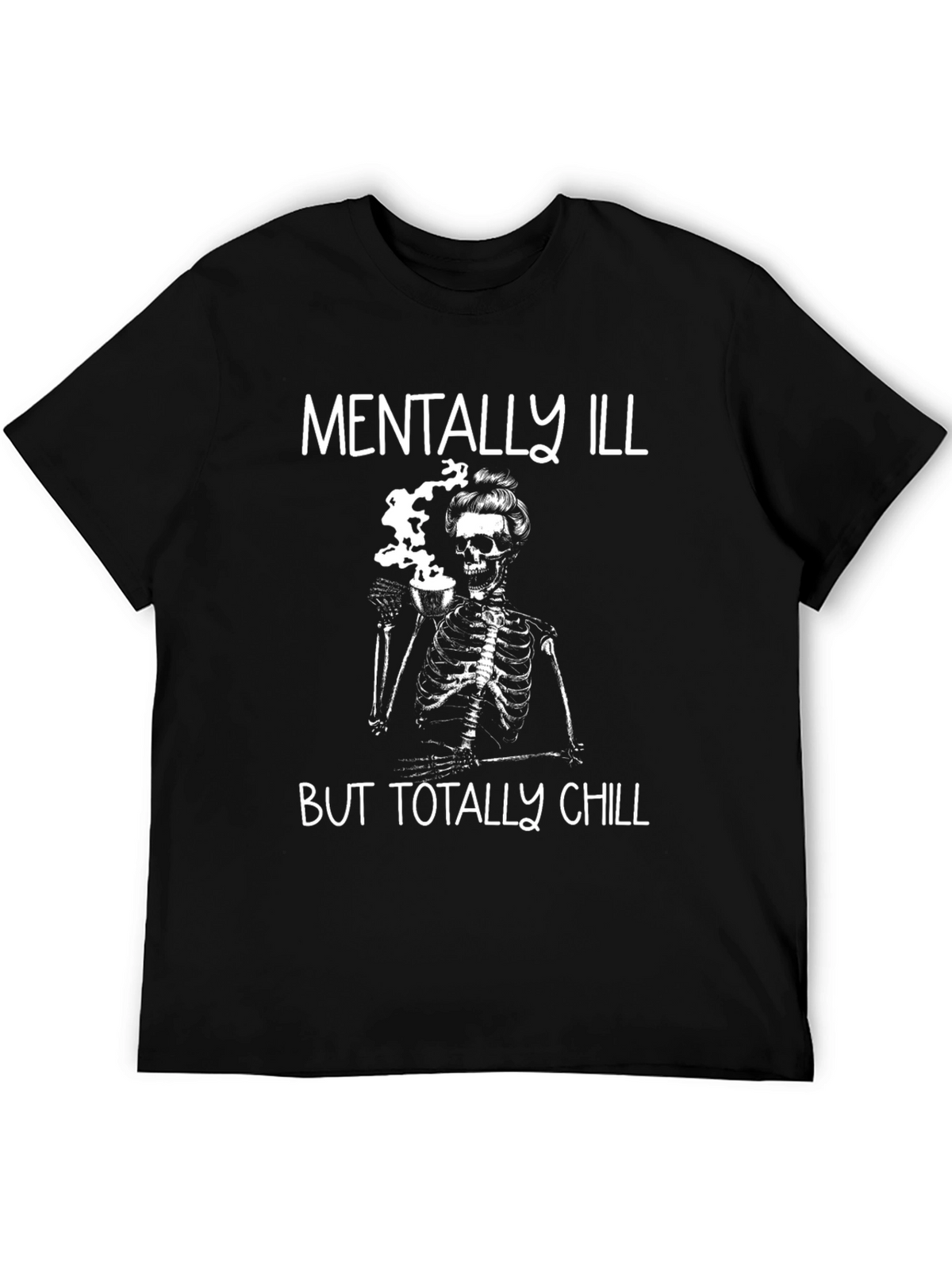 Mentally Ill But Totally Chill Skeleton Graphic Tee