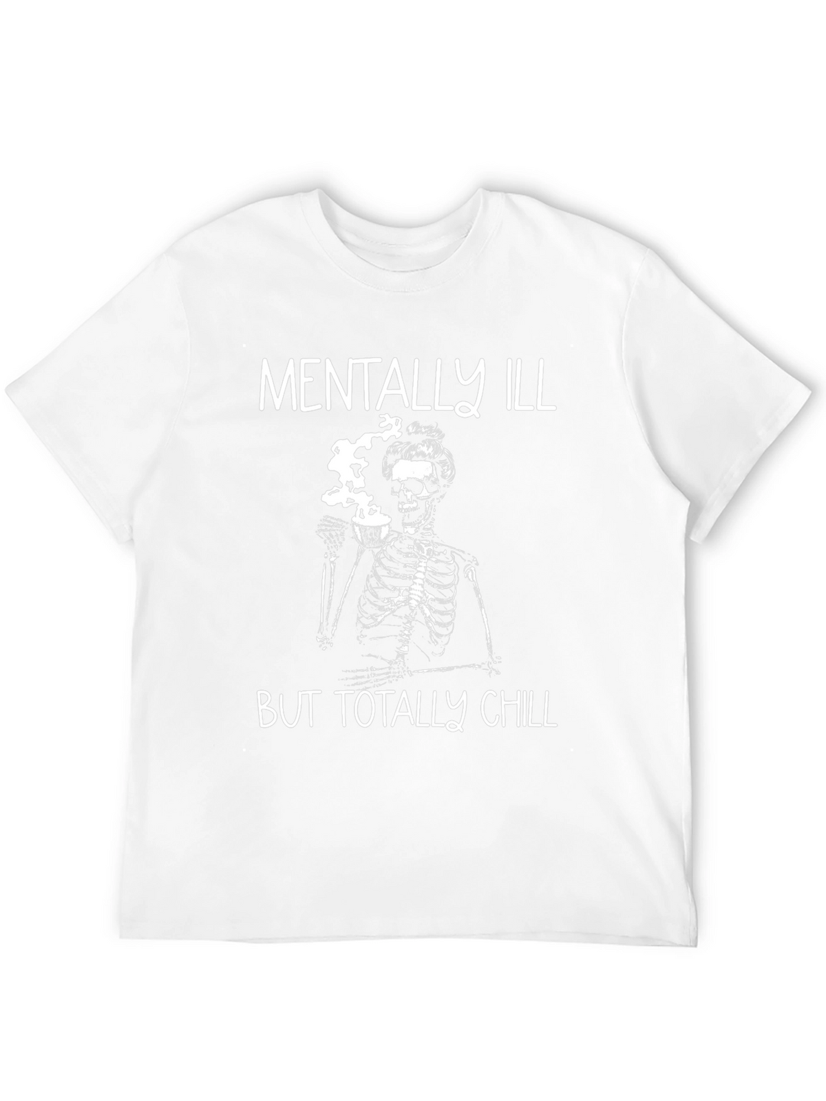 Mentally Ill But Totally Chill Skeleton Graphic Tee