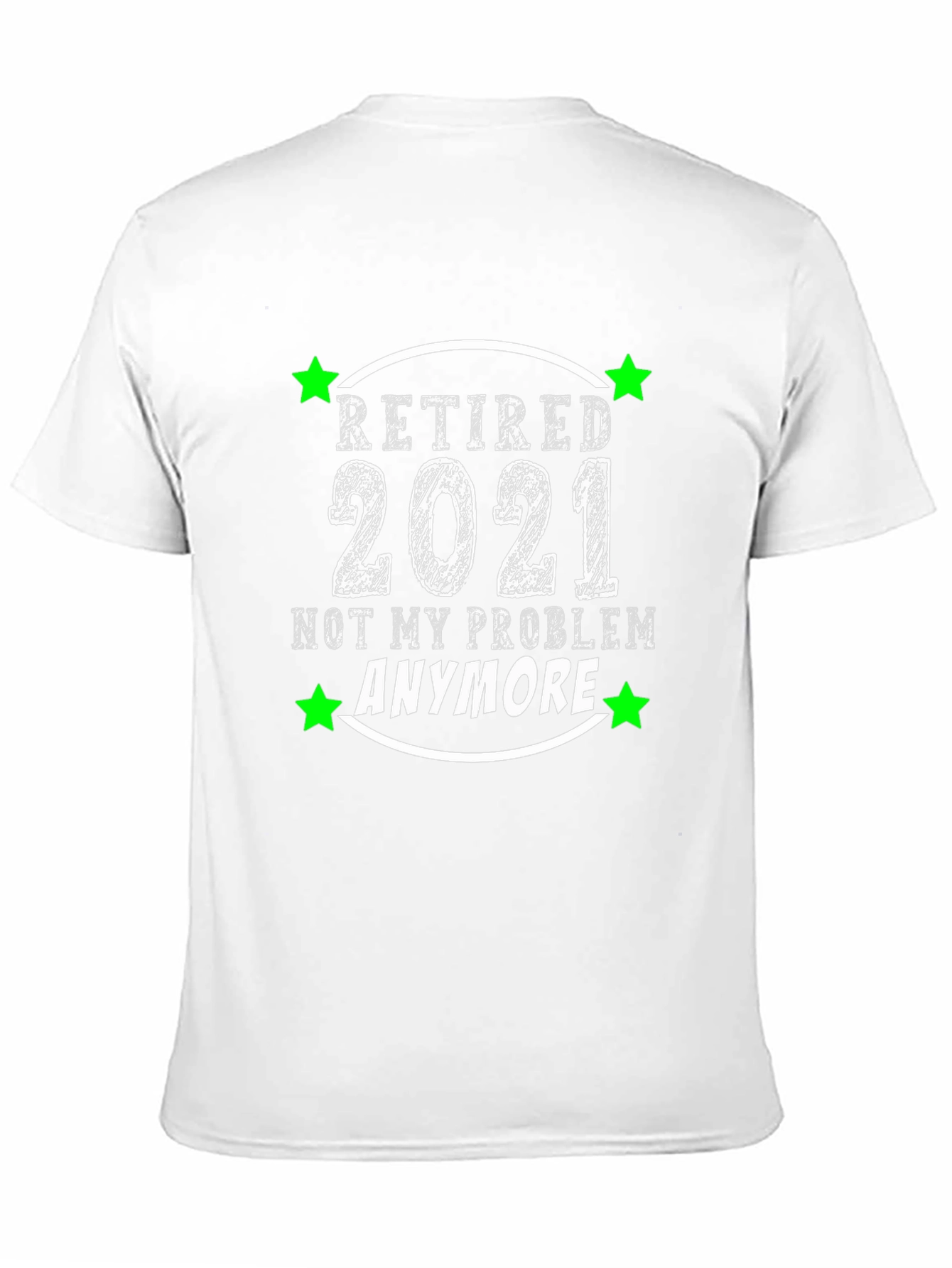 Retired 2021 T-Shirt - Not My Problem Anymore!