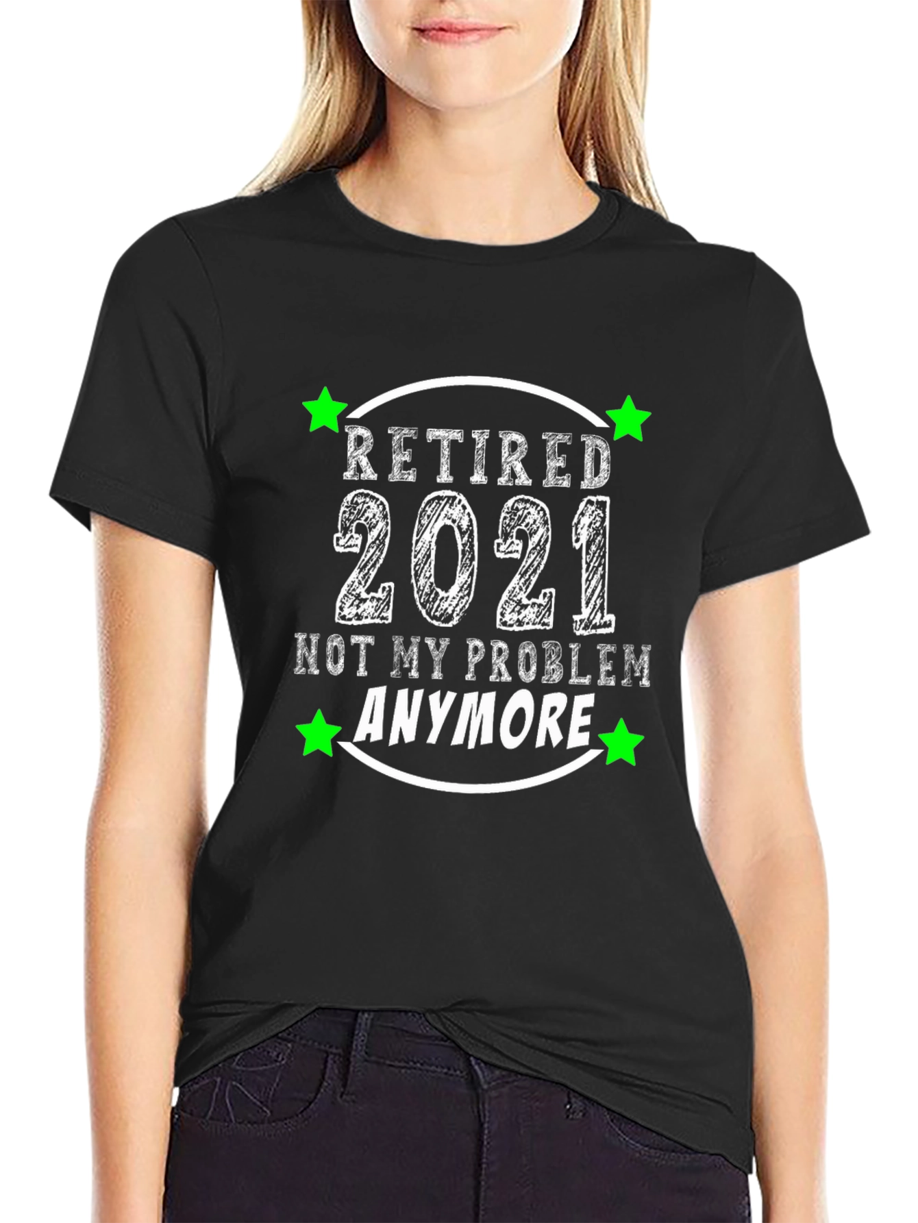 Retired 2021 T-Shirt - Not My Problem Anymore!