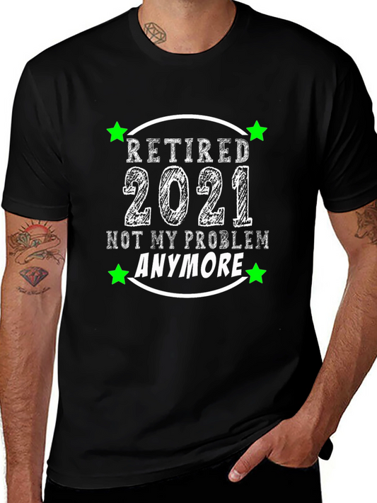 Retired 2021 T-Shirt - Not My Problem Anymore!