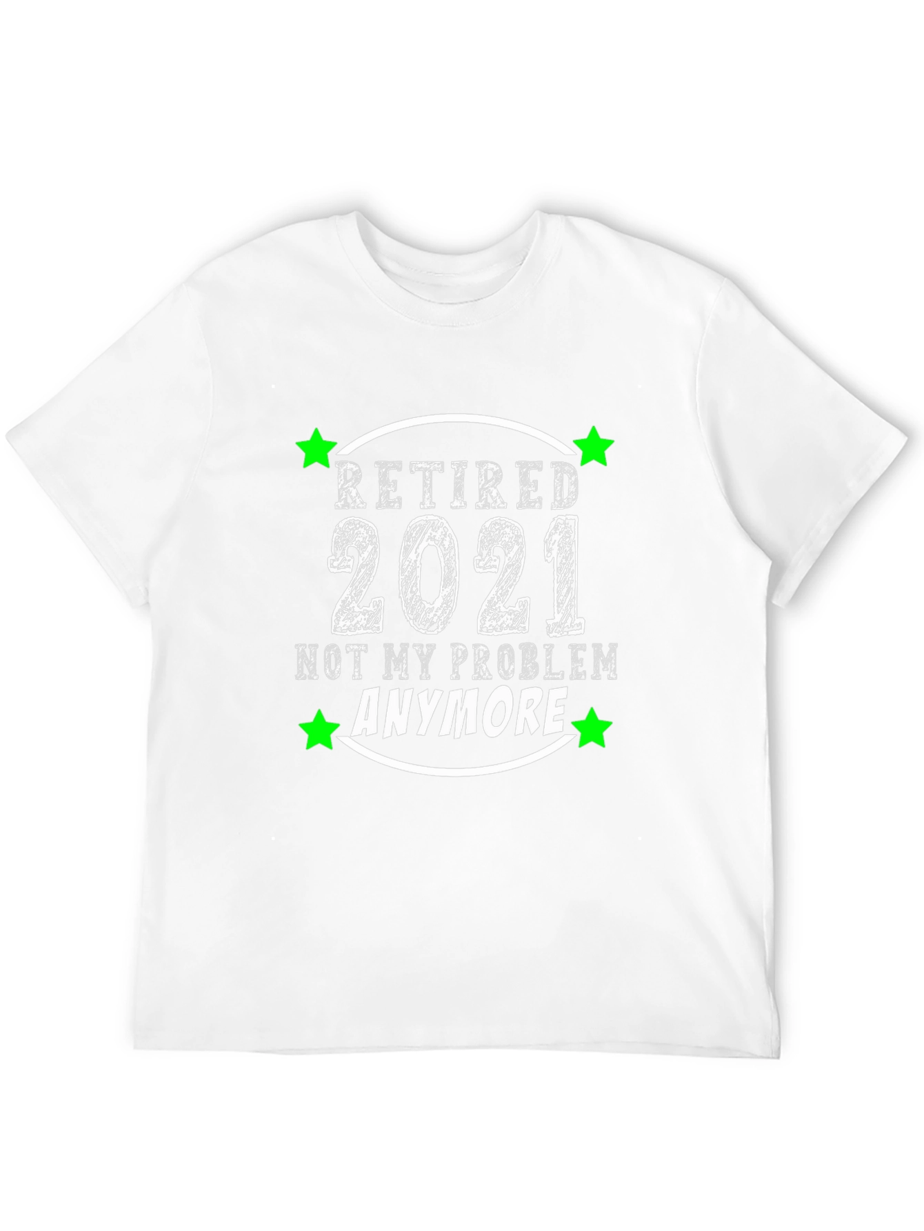 Retired 2021 T-Shirt - Not My Problem Anymore!