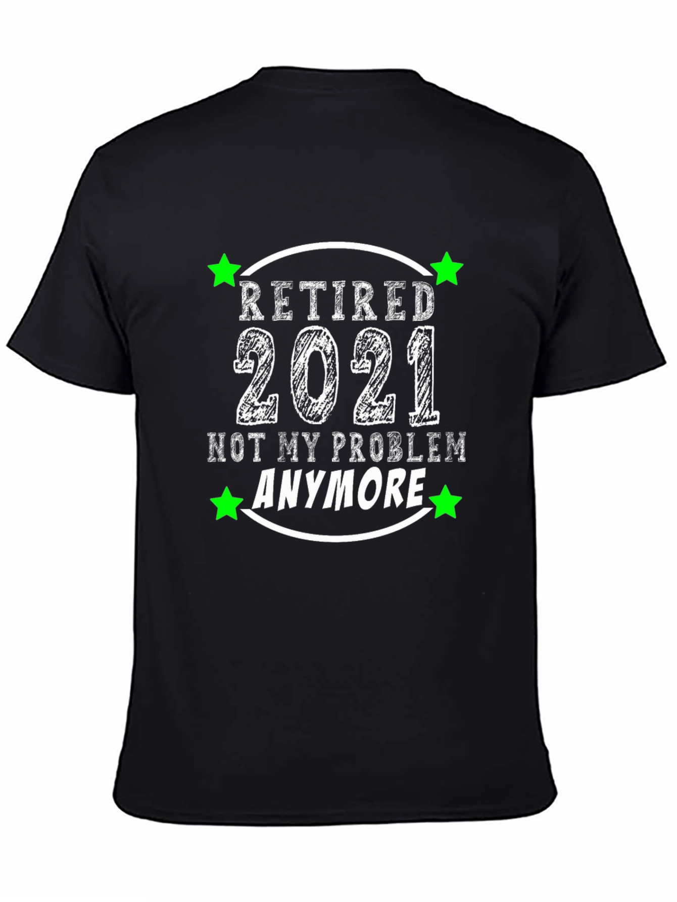 Retired 2021 T-Shirt - Not My Problem Anymore!