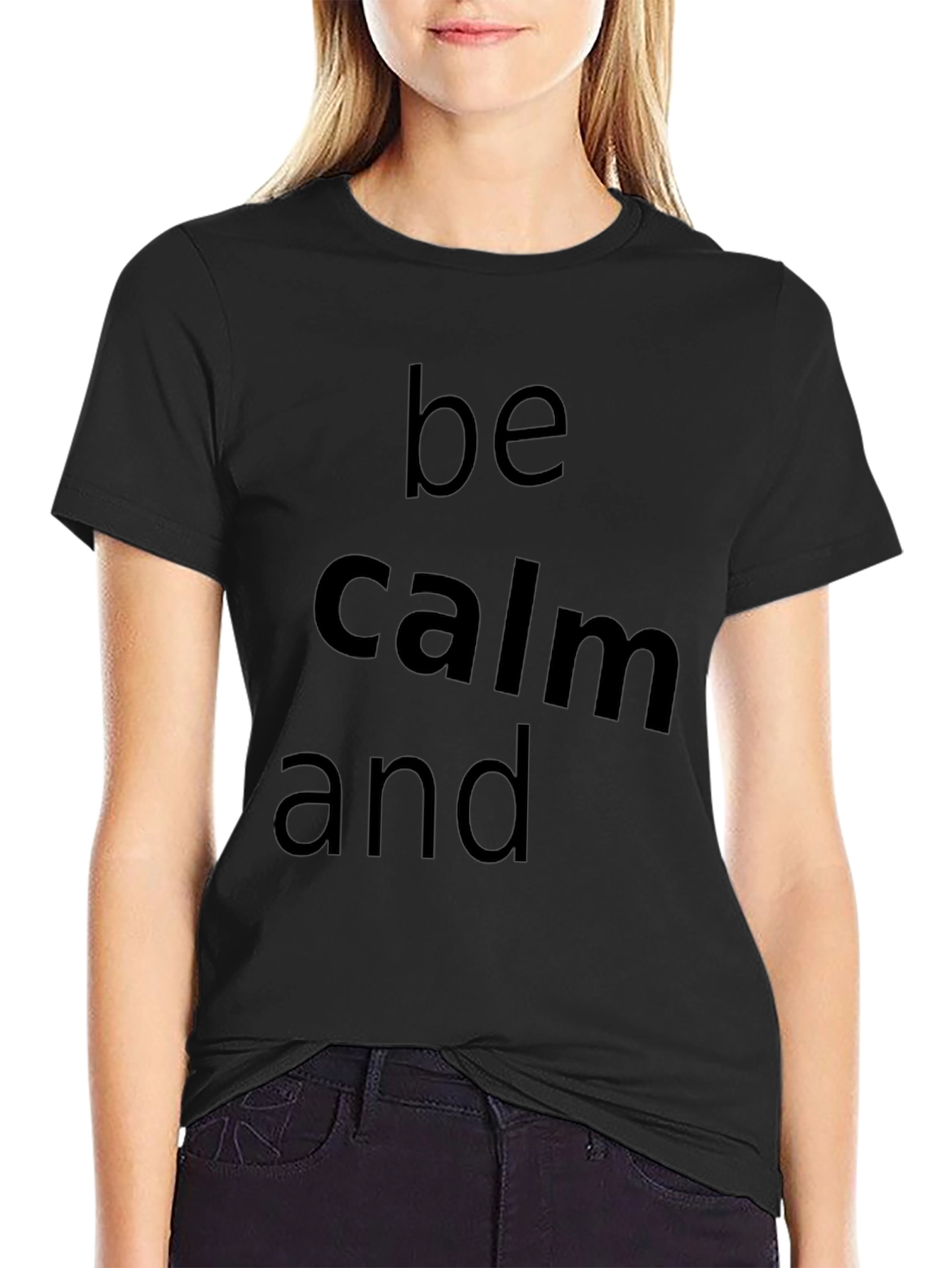 Be Calm and T-Shirt - Classic Crew Neck Tee