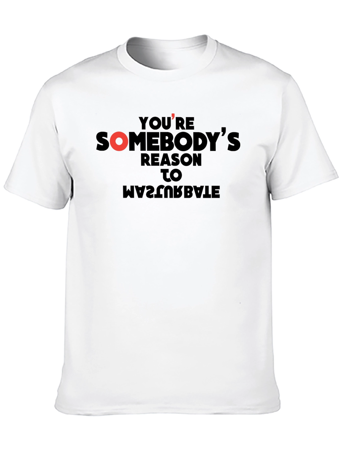 Youre Somebodys Reason T-Shirt